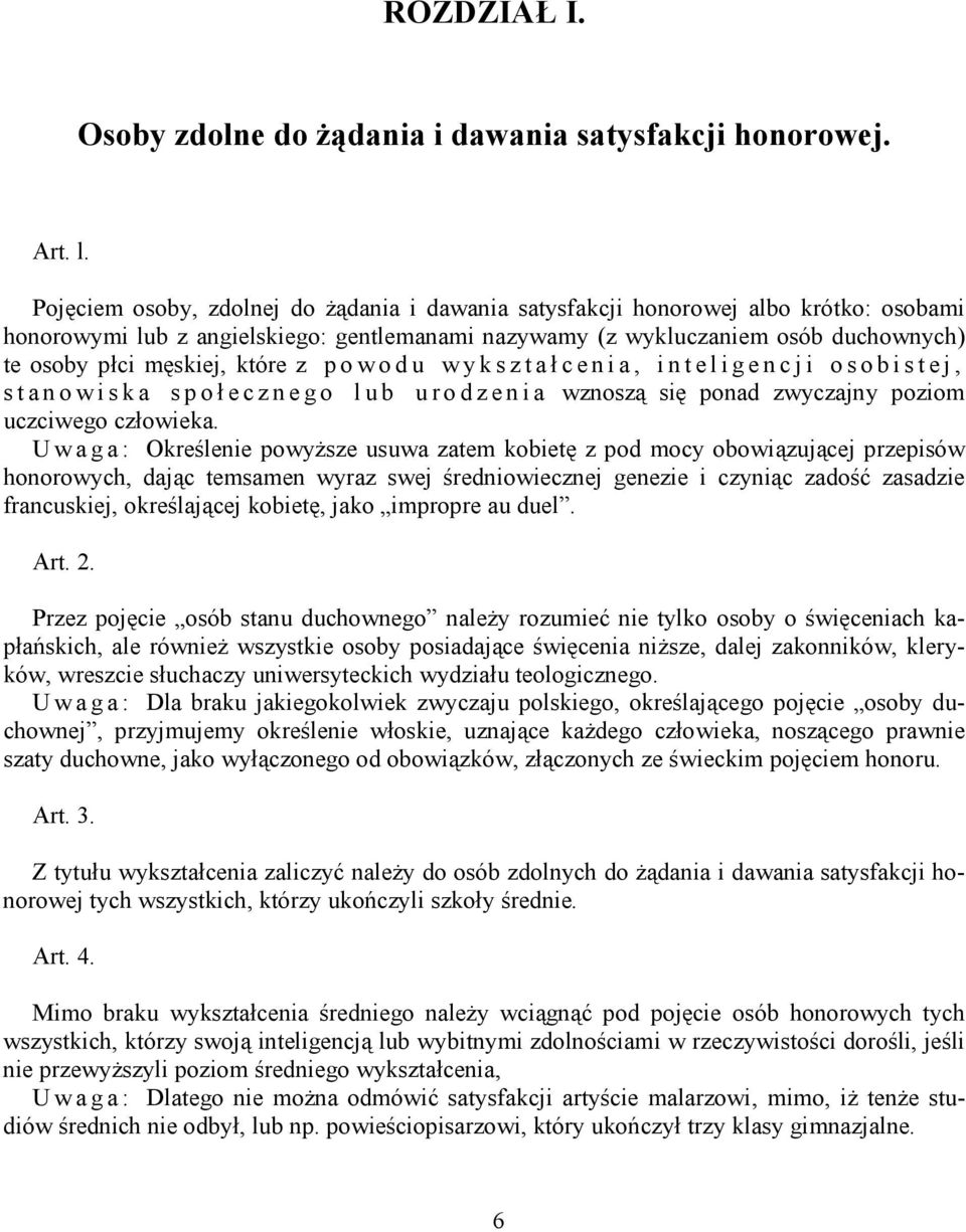 które z p o w o d u w y k s z t a ł c e n i a, i n t e l i g e n c ji osobistej, stanowiska społecznego lub urodzenia wznoszą się ponad zwyczajny poziom uczciwego człowieka.