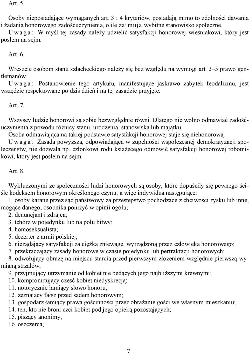 3 5 prawo gentlemanów. U w a g a : Postanowienie tego artykułu, manifestujące jaskrawo zabytek feodalizmu, jest wszędzie respektowane po dziś dzień i na tej zasadzie przyjęte. Art. 7.