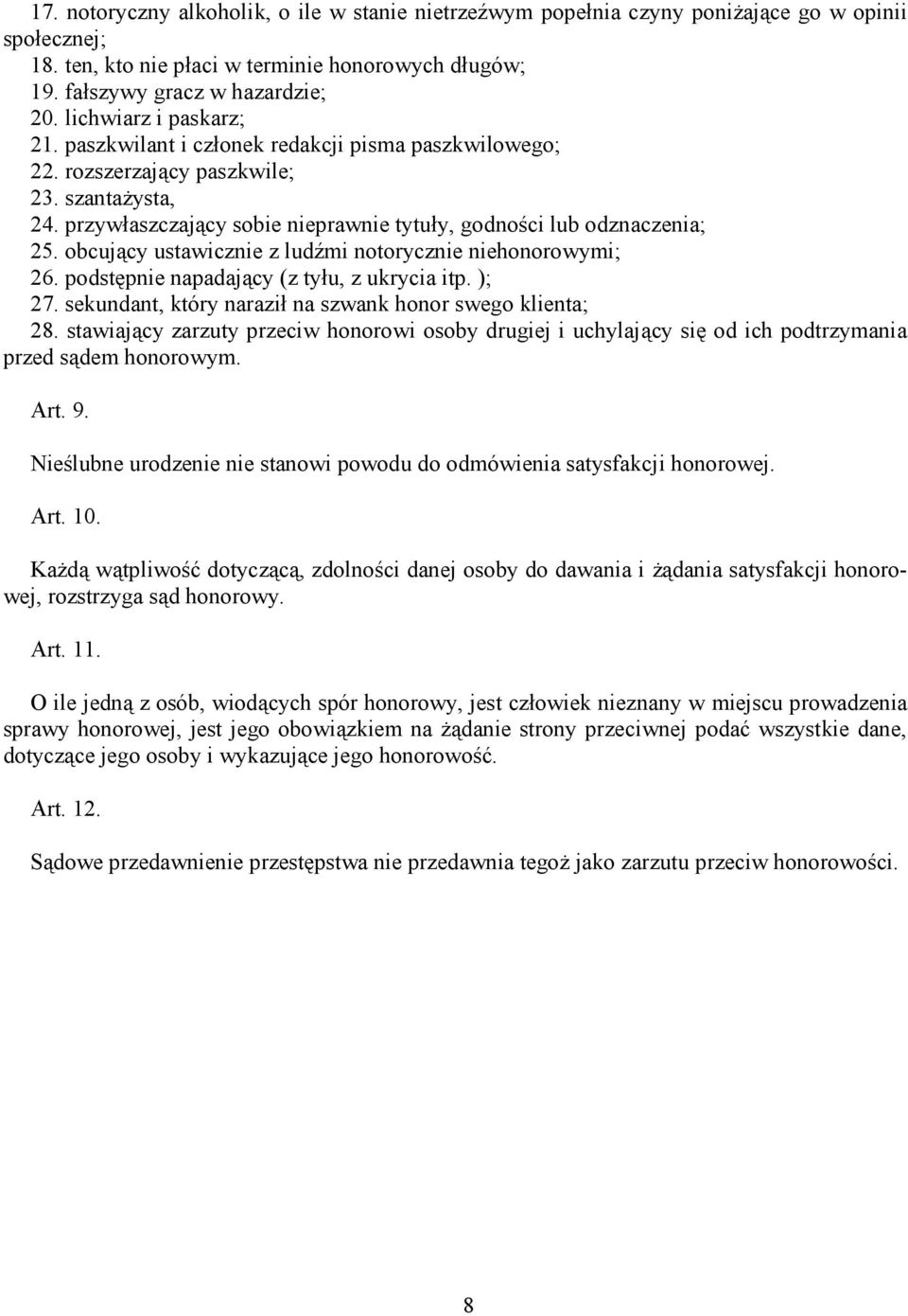 obcujący ustawicznie z ludźmi notorycznie niehonorowymi; 26. podstępnie napadający (z tyłu, z ukrycia itp. ); 27. sekundant, który naraził na szwank honor swego klienta; 28.