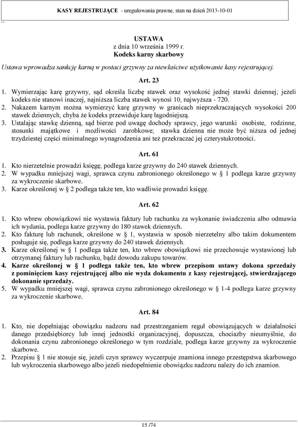 Nakazem karnym można wymierzyć karę grzywny w granicach nieprzekraczających wysokości 200 stawek dziennych, chyba że kodeks przewiduje karę łagodniejszą. 3.