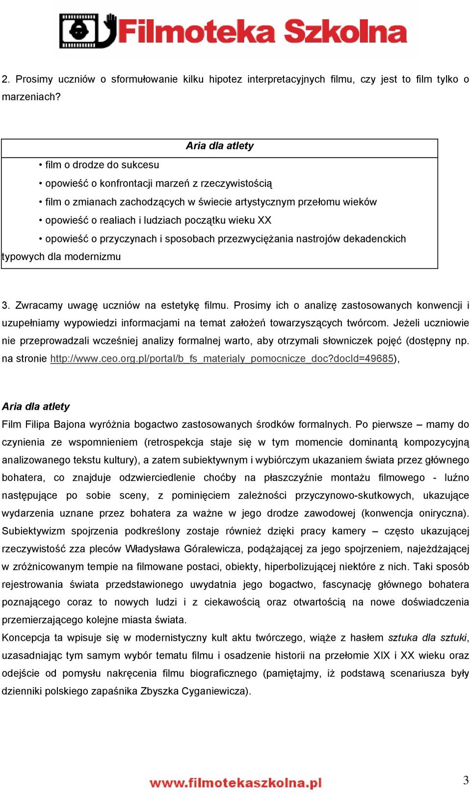 wieku XX opowieść o przyczynach i sposobach przezwyciężania nastrojów dekadenckich typowych dla modernizmu 3. Zwracamy uwagę uczniów na estetykę filmu.