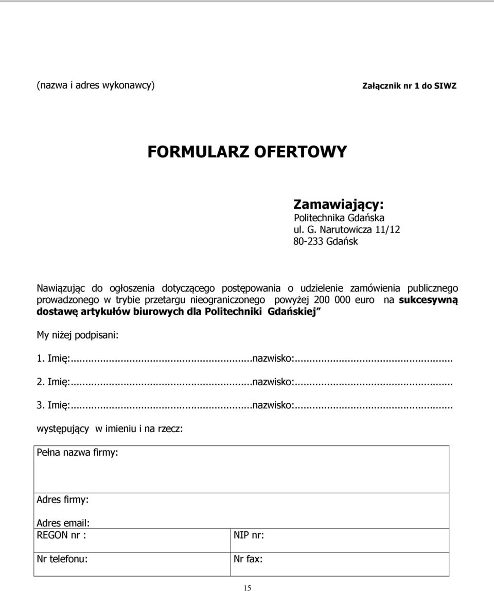 Narutowicza 11/12 80-233 Gdańsk Nawiązując do ogłoszenia dotyczącego postępowania o udzielenie zamówienia publicznego prowadzonego w trybie