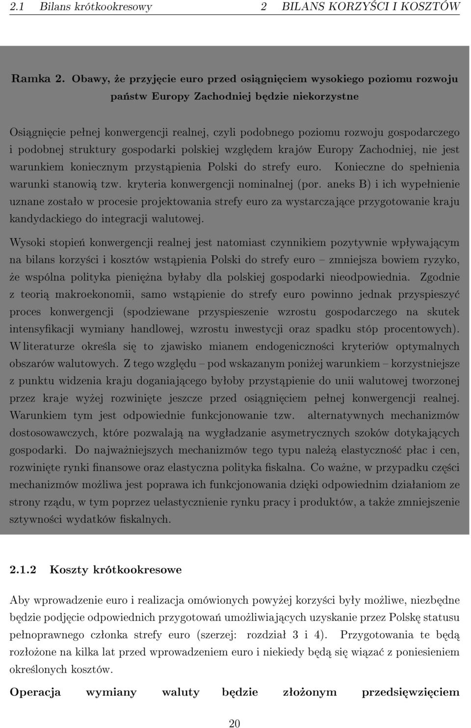 gospodarczego i podobnej struktury gospodarki polskiej wzgl dem krajów Europy Zachodniej, nie jest warunkiem koniecznym przyst pienia Polski do strefy euro.