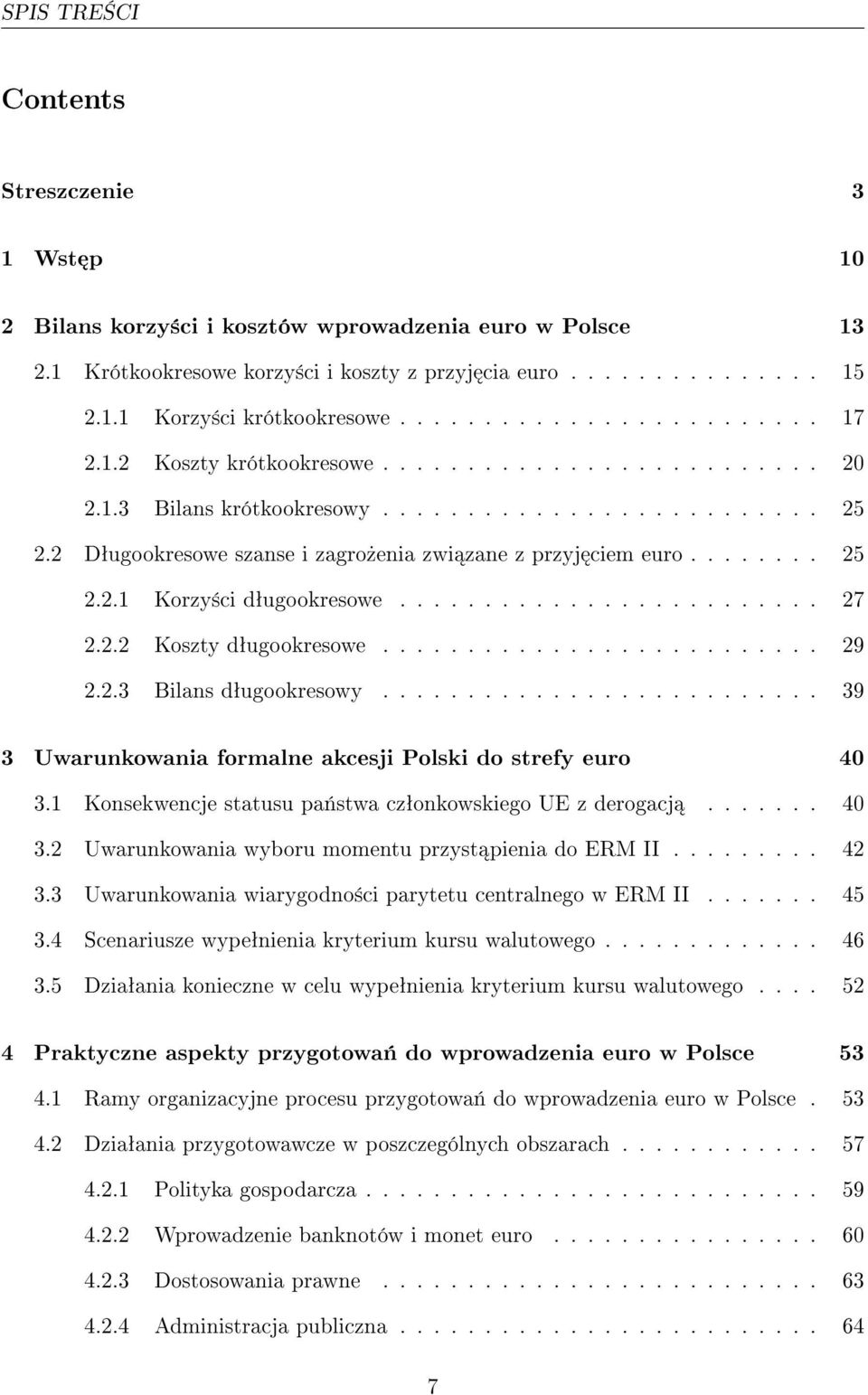 2 Dªugookresowe szanse i zagro»enia zwi zane z przyj ciem euro........ 25 2.2.1 Korzy±ci dªugookresowe......................... 27 2.2.2 Koszty dªugookresowe.......................... 29 2.2.3 Bilans dªugookresowy.