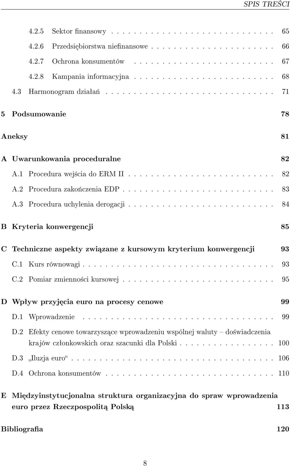 .......................... 83 A.3 Procedura uchylenia derogacji.......................... 84 B Kryteria konwergencji 85 C Techniczne aspekty zwi zane z kursowym kryterium konwergencji 93 C.