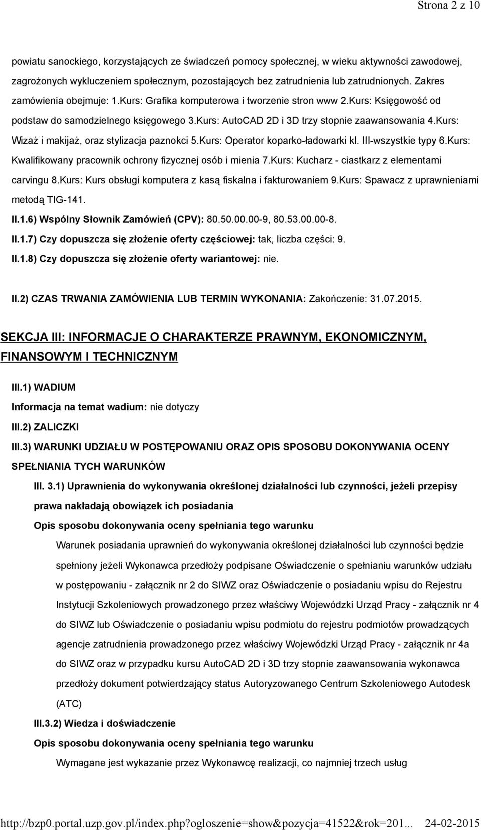 Kurs: WizaŜ i makijaŝ, oraz stylizacja paznokci 5.Kurs: Operator koparko-ładowarki kl. III-wszystkie typy 6.Kurs: Kwalifikowany pracownik ochrony fizycznej osób i mienia 7.