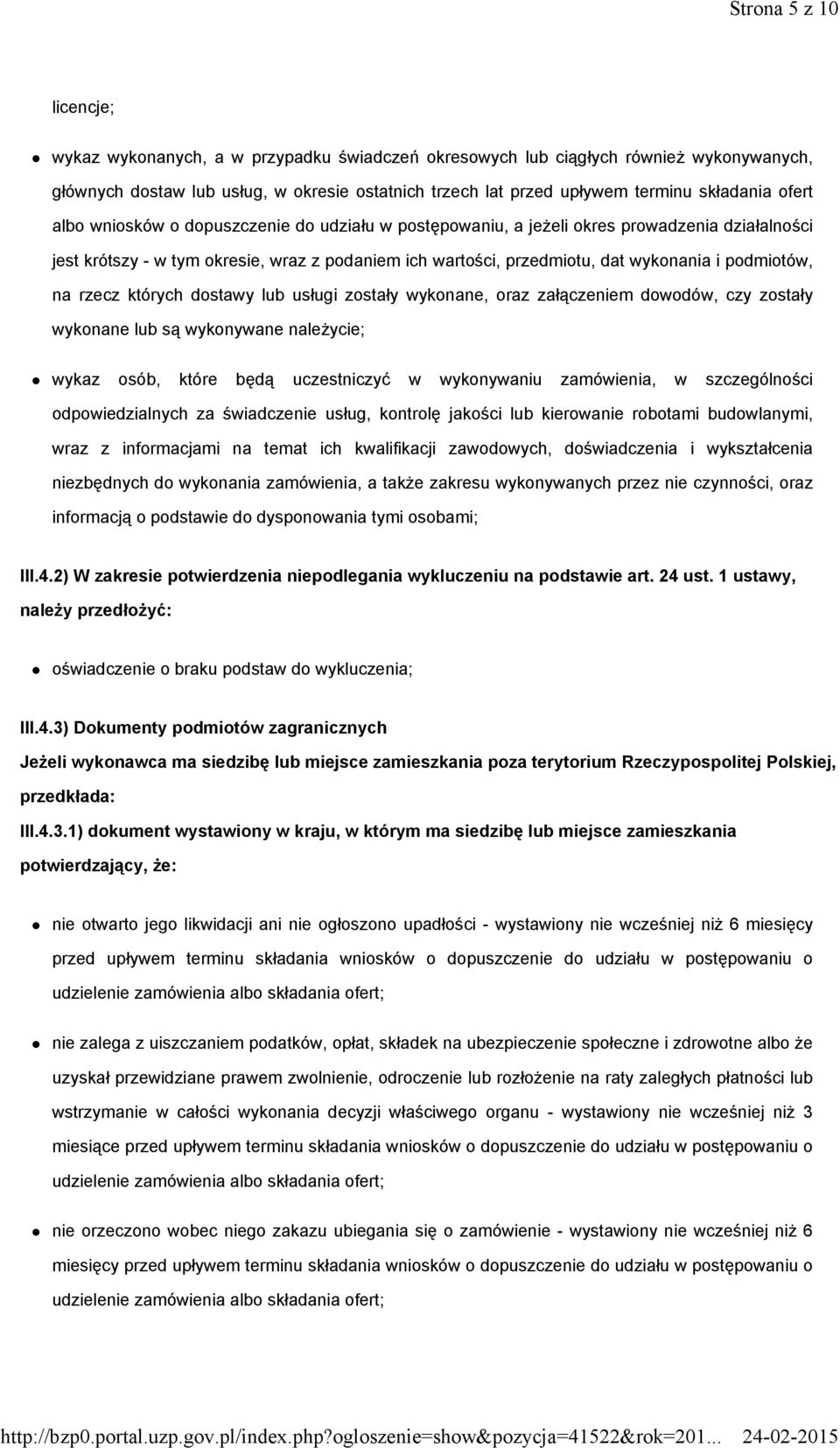 podmiotów, na rzecz których dostawy lub usługi zostały wykonane, oraz załączeniem dowodów, czy zostały wykonane lub są wykonywane naleŝycie; wykaz osób, które będą uczestniczyć w wykonywaniu