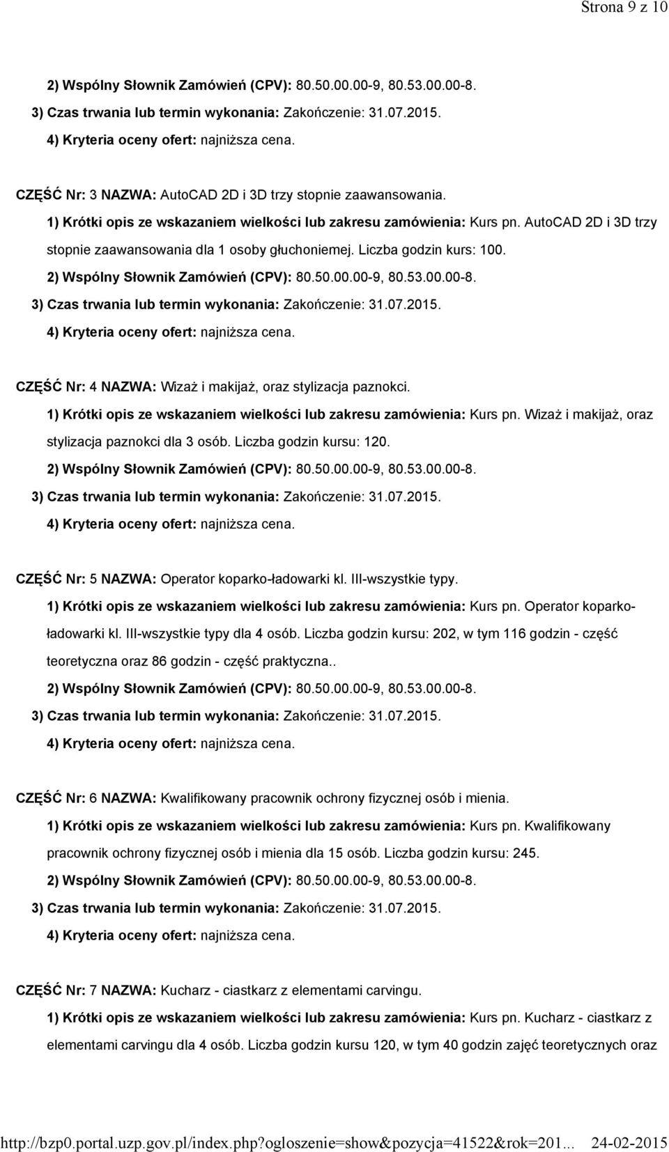 1) Krótki opis ze wskazaniem wielkości lub zakresu zamówienia: Kurs pn. WizaŜ i makijaŝ, oraz stylizacja paznokci dla 3 osób. Liczba godzin kursu: 120.