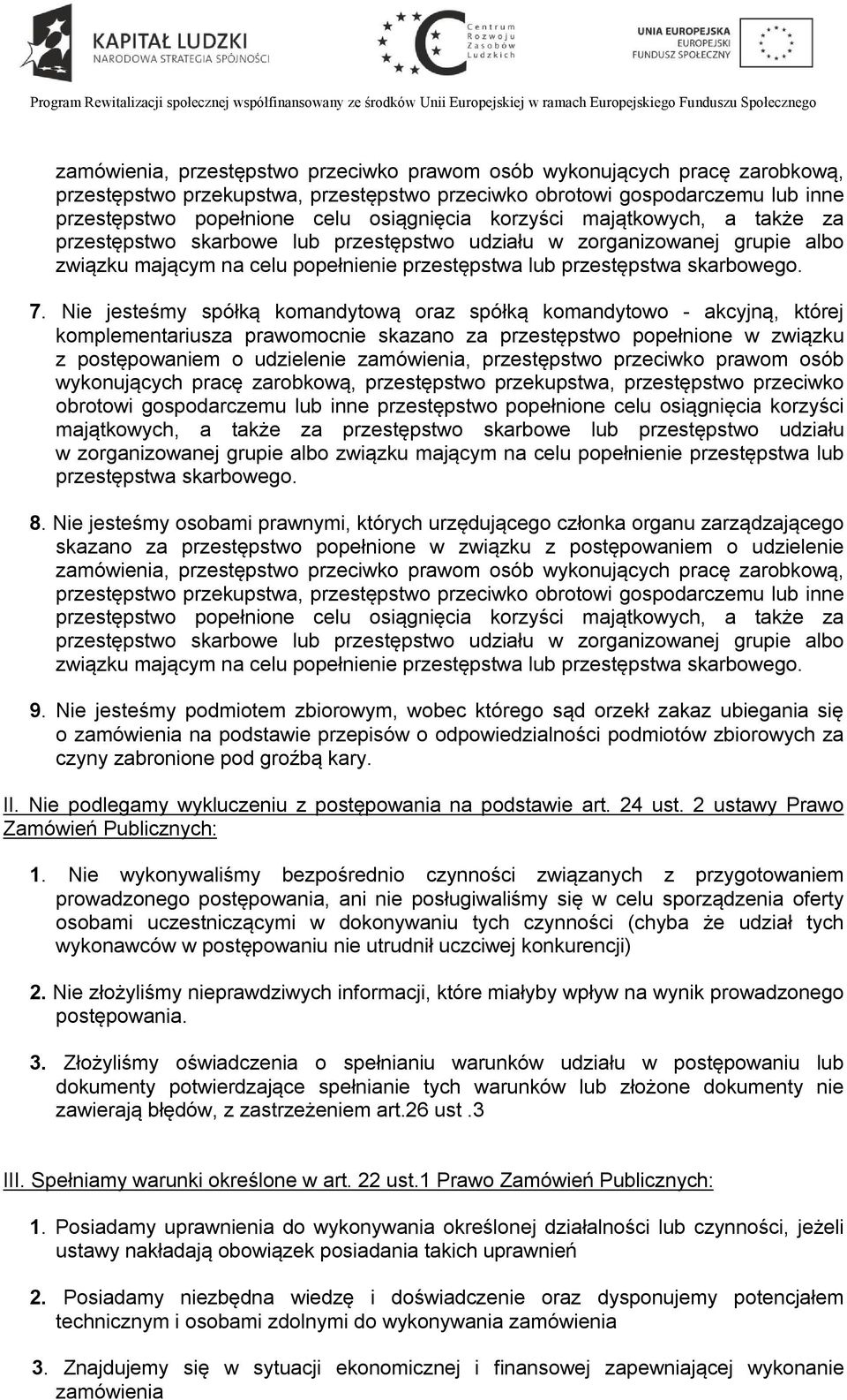 Nie jesteśmy spółką komandytową oraz spółką komandytowo - akcyjną, której komplementariusza prawomocnie skazano za przestępstwo popełnione w związku z postępowaniem o udzielenie  korzyści