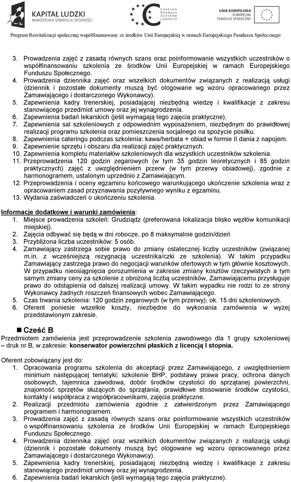 Wykonawcy). 5. Zapewnienia kadry trenerskiej, posiadającej niezbędną wiedzę i kwalifikacje z zakresu stanowiącego przedmiot umowy oraz jej wynagrodzenia. 6.