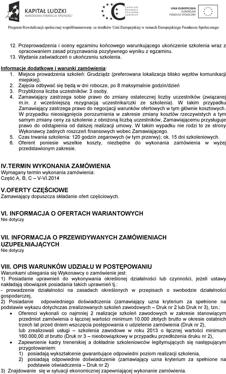 Zajęcia odbywać się będą w dni robocze, po 8 maksymalnie godzin/dzień 3. Przybliżona liczba uczestników: 3 osoby. 4.