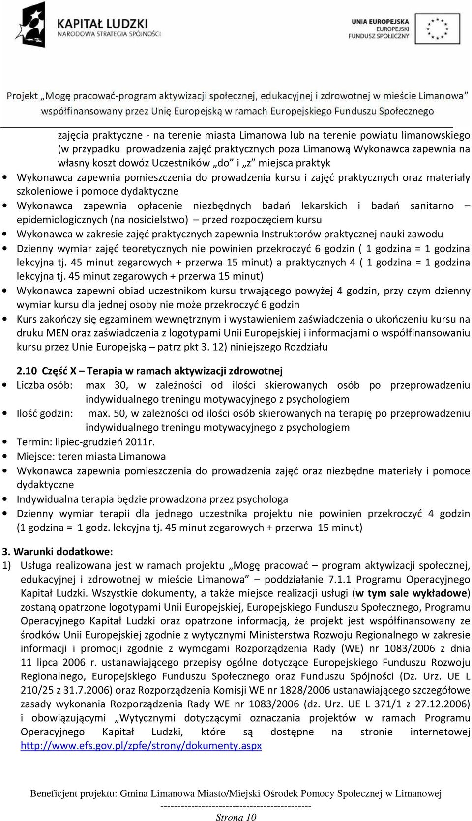 lekarskich i badań sanitarno epidemiologicznych (na nosicielstwo) przed rozpoczęciem kursu Wykonawca w zakresie zajęć praktycznych zapewnia Instruktorów praktycznej nauki zawodu Dzienny wymiar zajęć