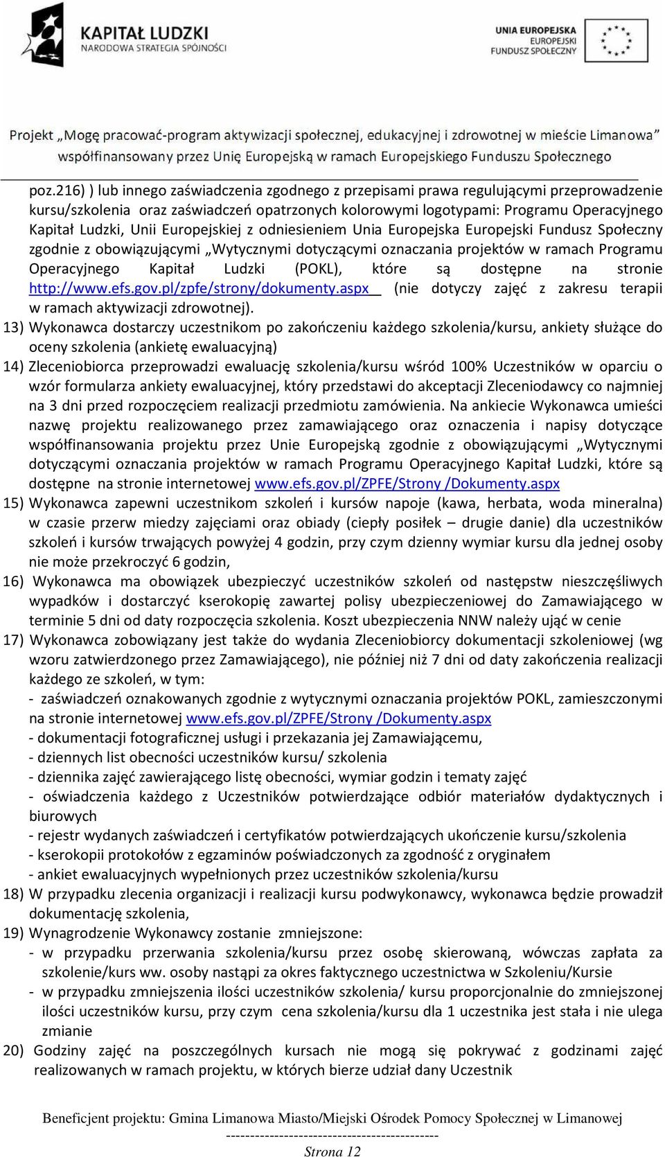 (POKL), które są dostępne na stronie http://www.efs.gov.pl/zpfe/strony/dokumenty.aspx (nie dotyczy zajęć z zakresu terapii w ramach aktywizacji zdrowotnej).