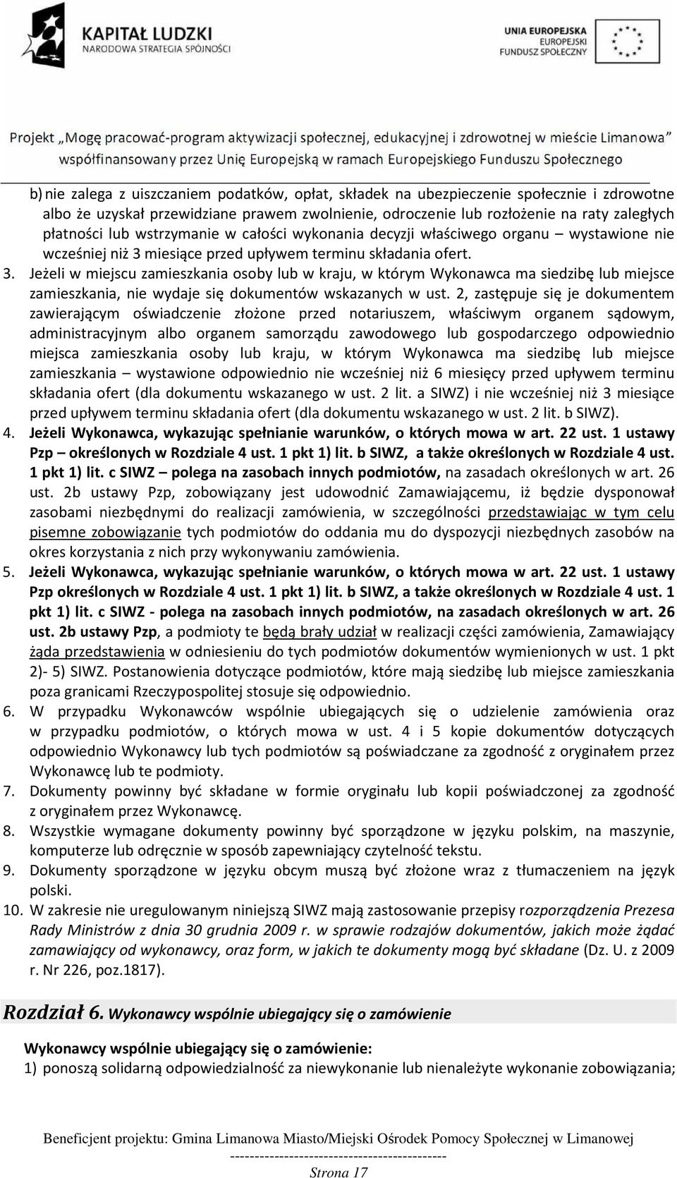 miesiące przed upływem terminu składania ofert. 3. Jeżeli w miejscu zamieszkania osoby lub w kraju, w którym Wykonawca ma siedzibę lub miejsce zamieszkania, nie wydaje się dokumentów wskazanych w ust.