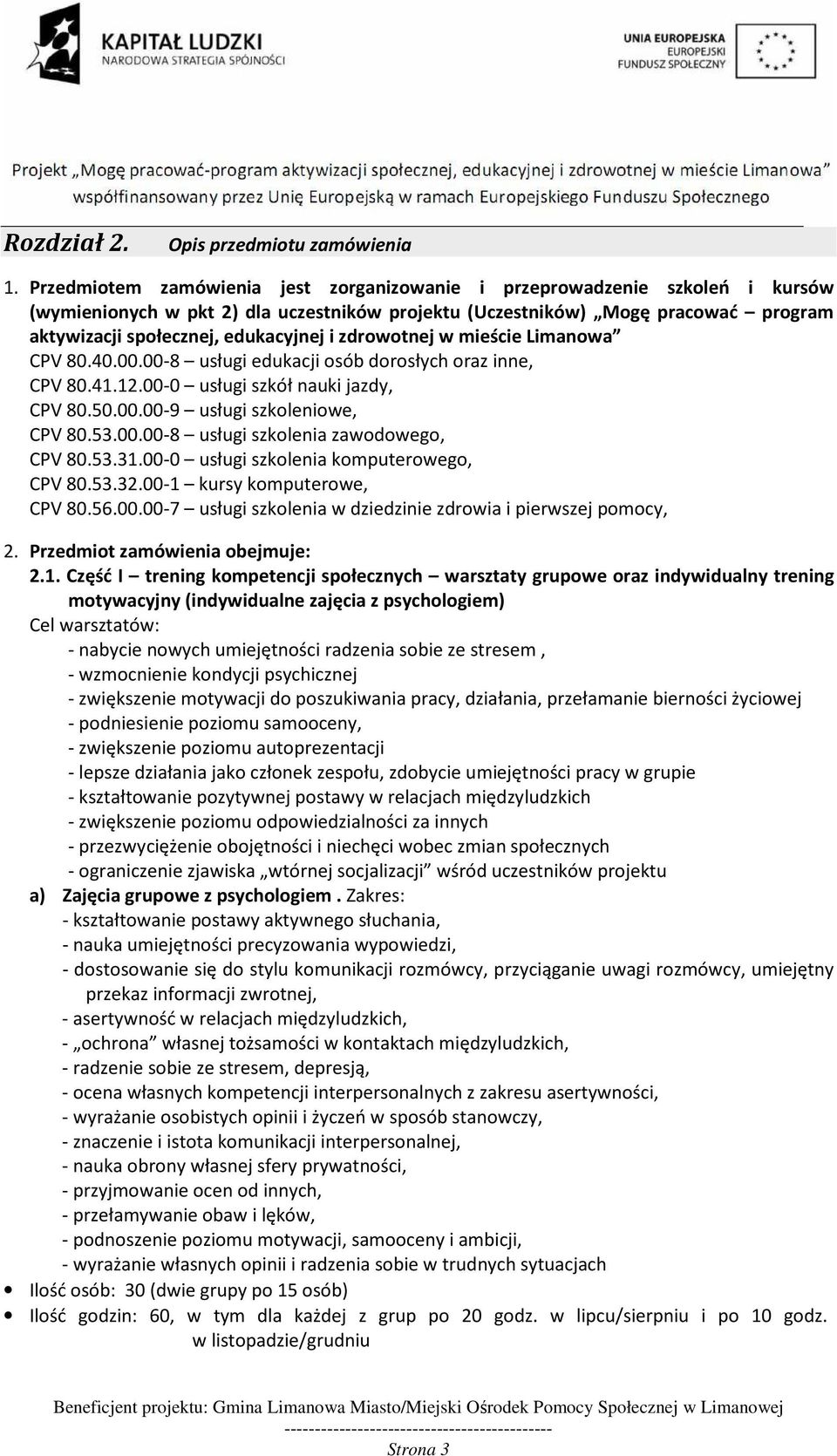 zdrowotnej w mieście Limanowa CPV 80.40.00.00-8 usługi edukacji osób dorosłych oraz inne, CPV 80.41.12.00-0 usługi szkół nauki jazdy, CPV 80.50.00.00-9 usługi szkoleniowe, CPV 80.53.00.00-8 usługi szkolenia zawodowego, CPV 80.