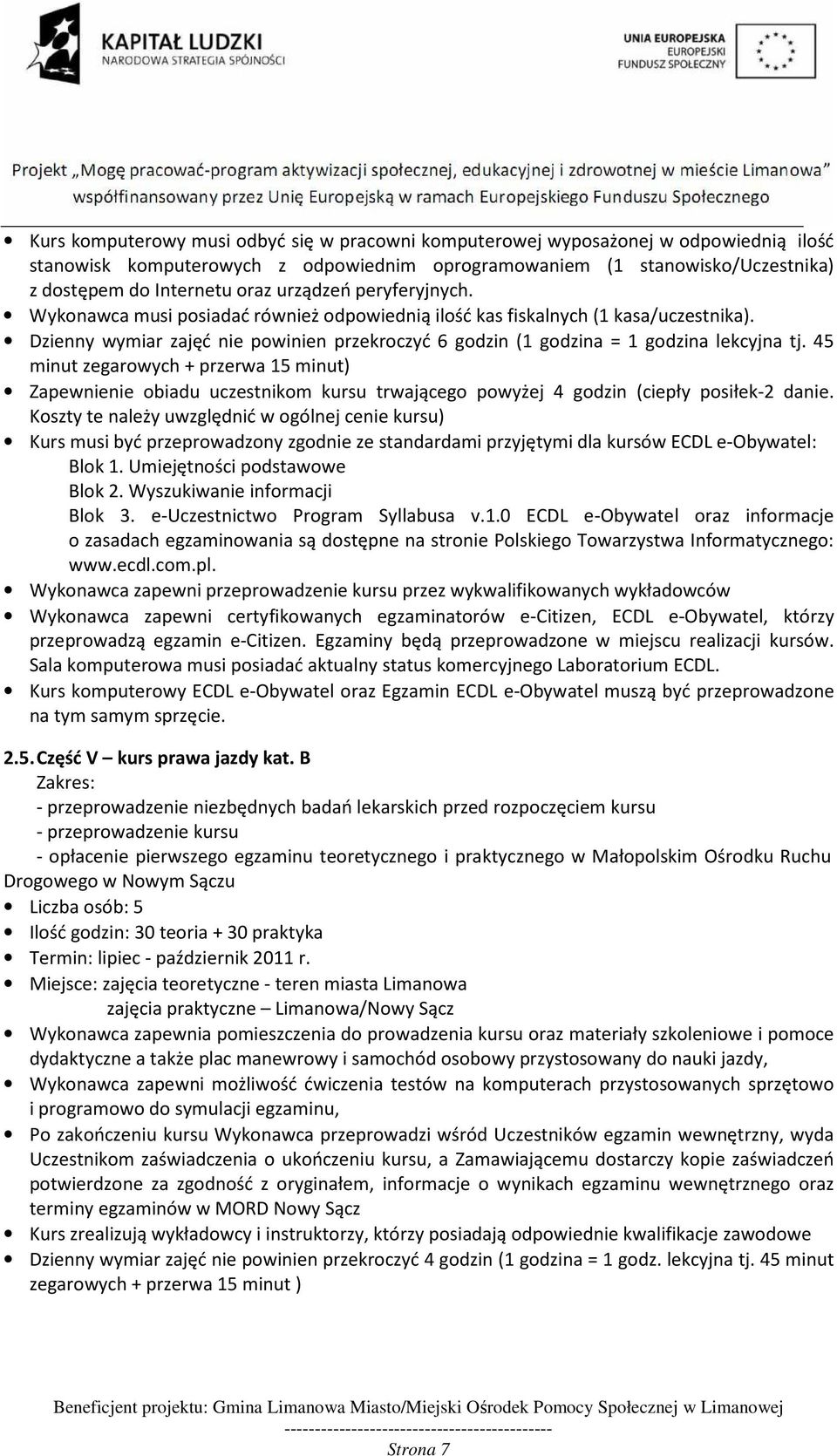 45 minut zegarowych + przerwa 15 minut) Zapewnienie obiadu uczestnikom kursu trwającego powyżej 4 godzin (ciepły posiłek-2 danie.