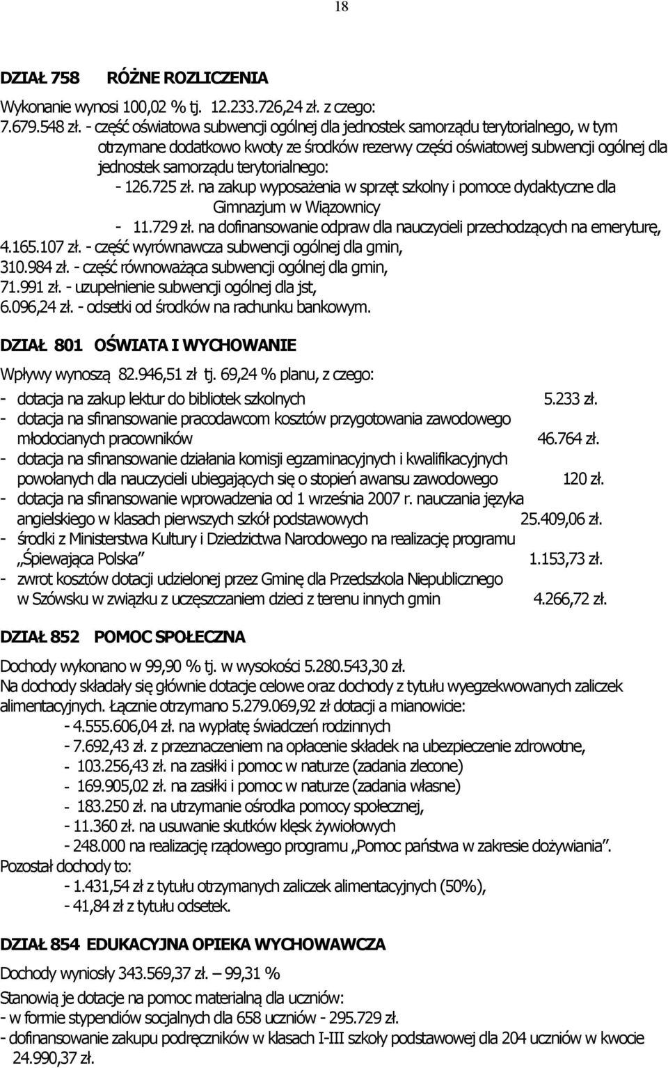 terytorialnego: - 126.725 zł. na zakup wyposażenia w sprzęt szkolny i pomoce dydaktyczne dla Gimnazjum w Wiązownicy - 11.729 zł.