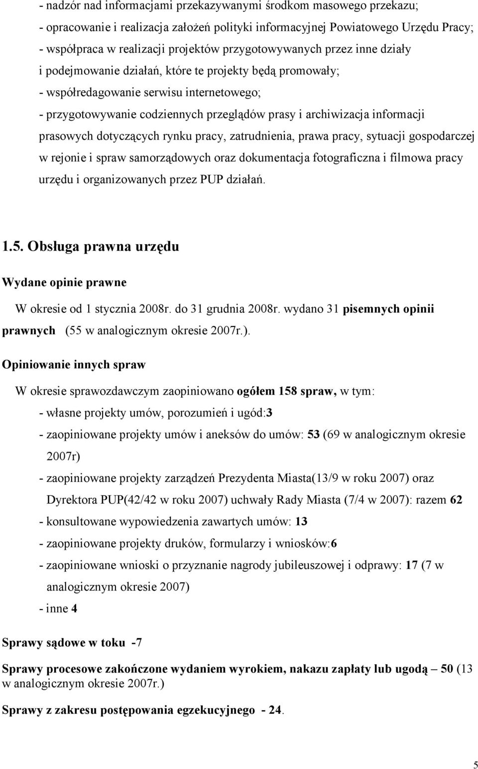 informacji prasowych dotyczących rynku pracy, zatrudnienia, prawa pracy, sytuacji gospodarczej w rejonie i spraw samorządowych oraz dokumentacja fotograficzna i filmowa pracy urzędu i organizowanych