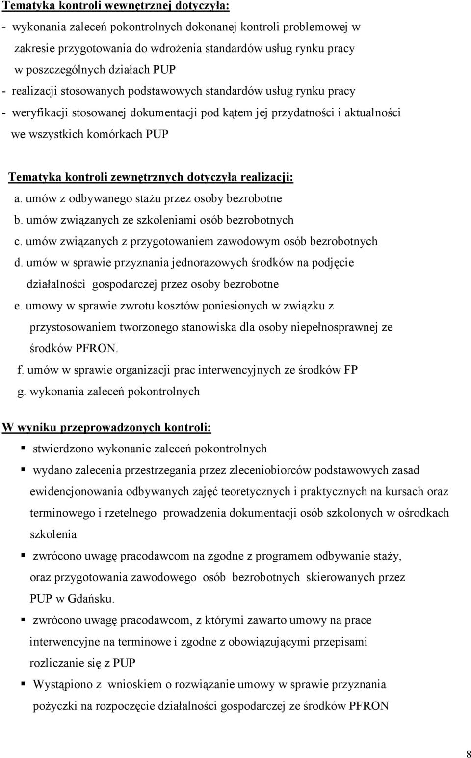 zewnętrznych dotyczyła realizacji: a. umów z odbywanego stażu przez osoby bezrobotne b. umów związanych ze szkoleniami osób bezrobotnych c.