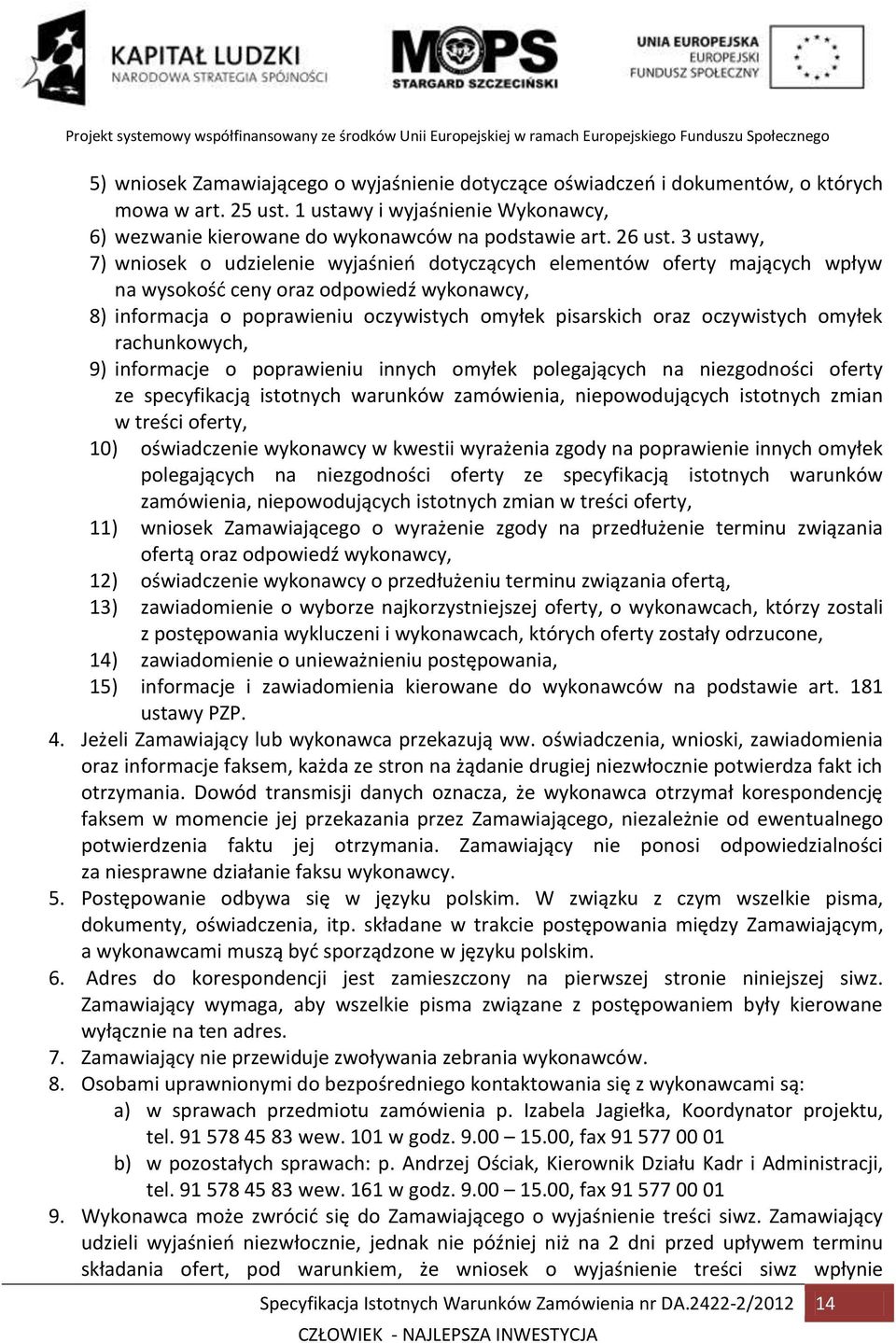 oczywistych omyłek rachunkowych, 9) informacje o poprawieniu innych omyłek polegających na niezgodności oferty ze specyfikacją istotnych warunków zamówienia, niepowodujących istotnych zmian w treści