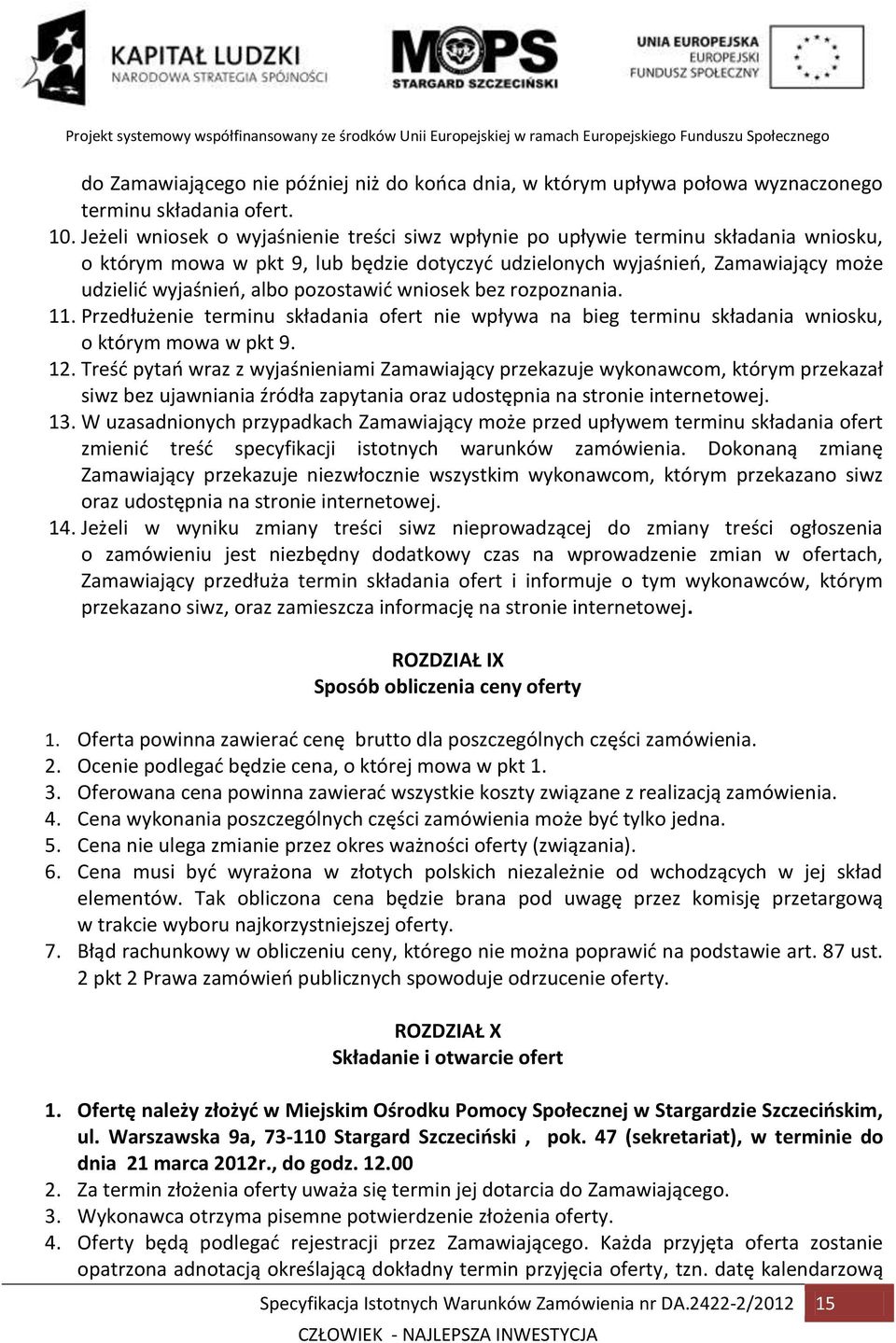 pozostawić wniosek bez rozpoznania. 11. Przedłużenie terminu składania ofert nie wpływa na bieg terminu składania wniosku, o którym mowa w pkt 9. 12.