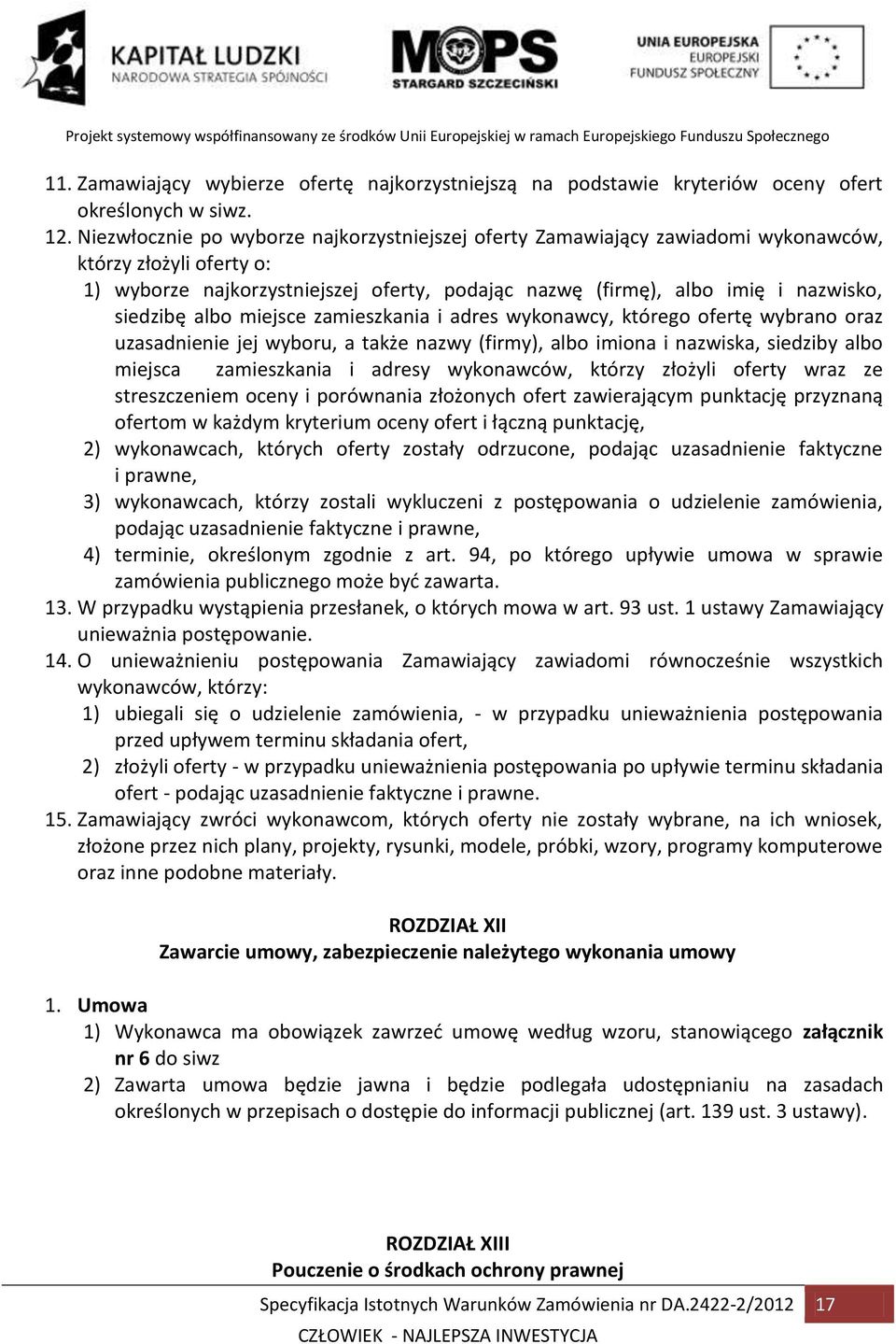 siedzibę albo miejsce zamieszkania i adres wykonawcy, którego ofertę wybrano oraz uzasadnienie jej wyboru, a także nazwy (firmy), albo imiona i nazwiska, siedziby albo miejsca zamieszkania i adresy