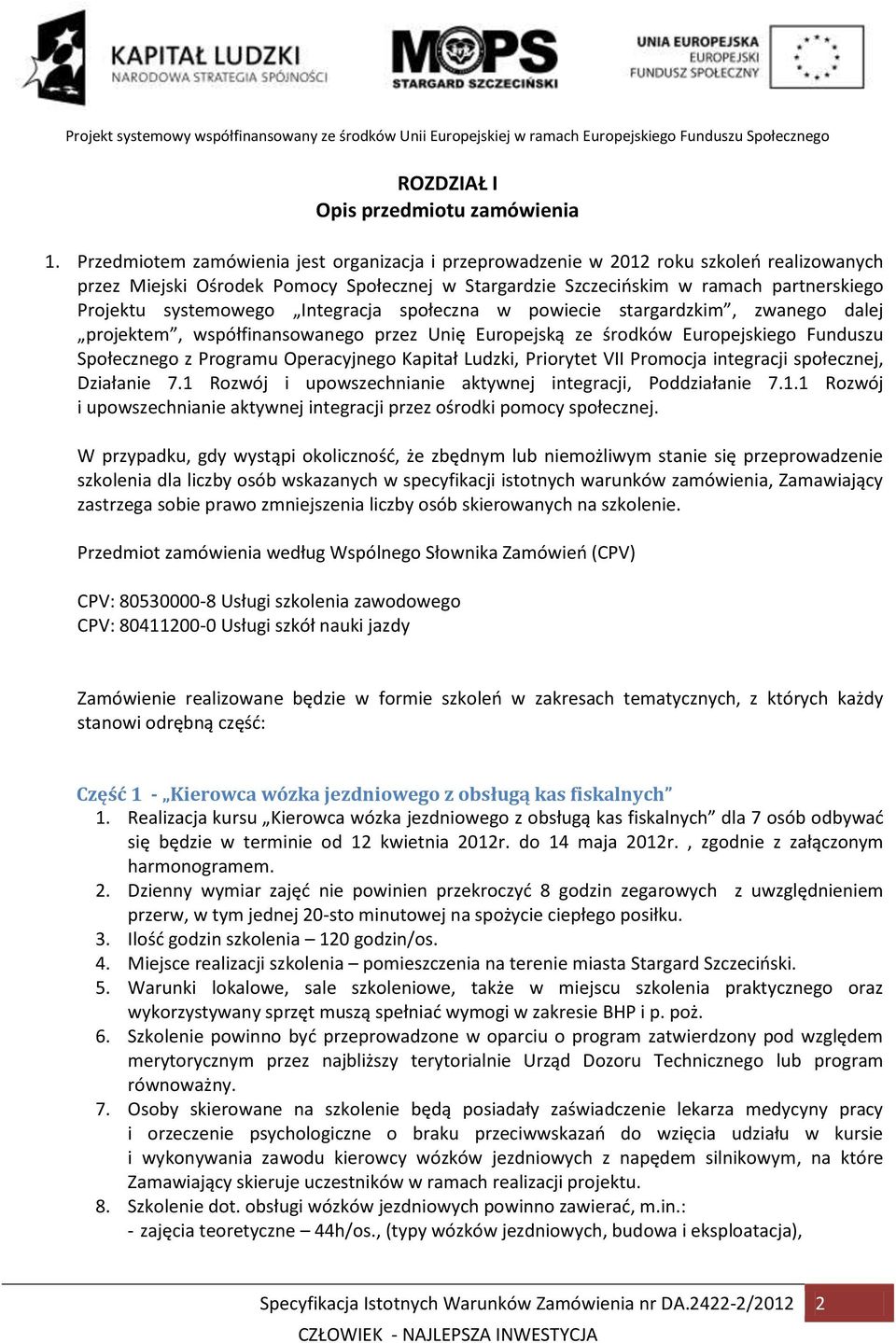 systemowego Integracja społeczna w powiecie stargardzkim, zwanego dalej projektem, współfinansowanego przez Unię Europejską ze środków Europejskiego Funduszu Społecznego z Programu Operacyjnego