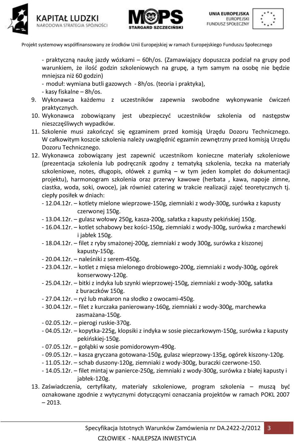 (teoria i praktyka), - kasy fiskalne 8h/os. 9. Wykonawca każdemu z uczestników zapewnia swobodne wykonywanie ćwiczeń praktycznych. 10.