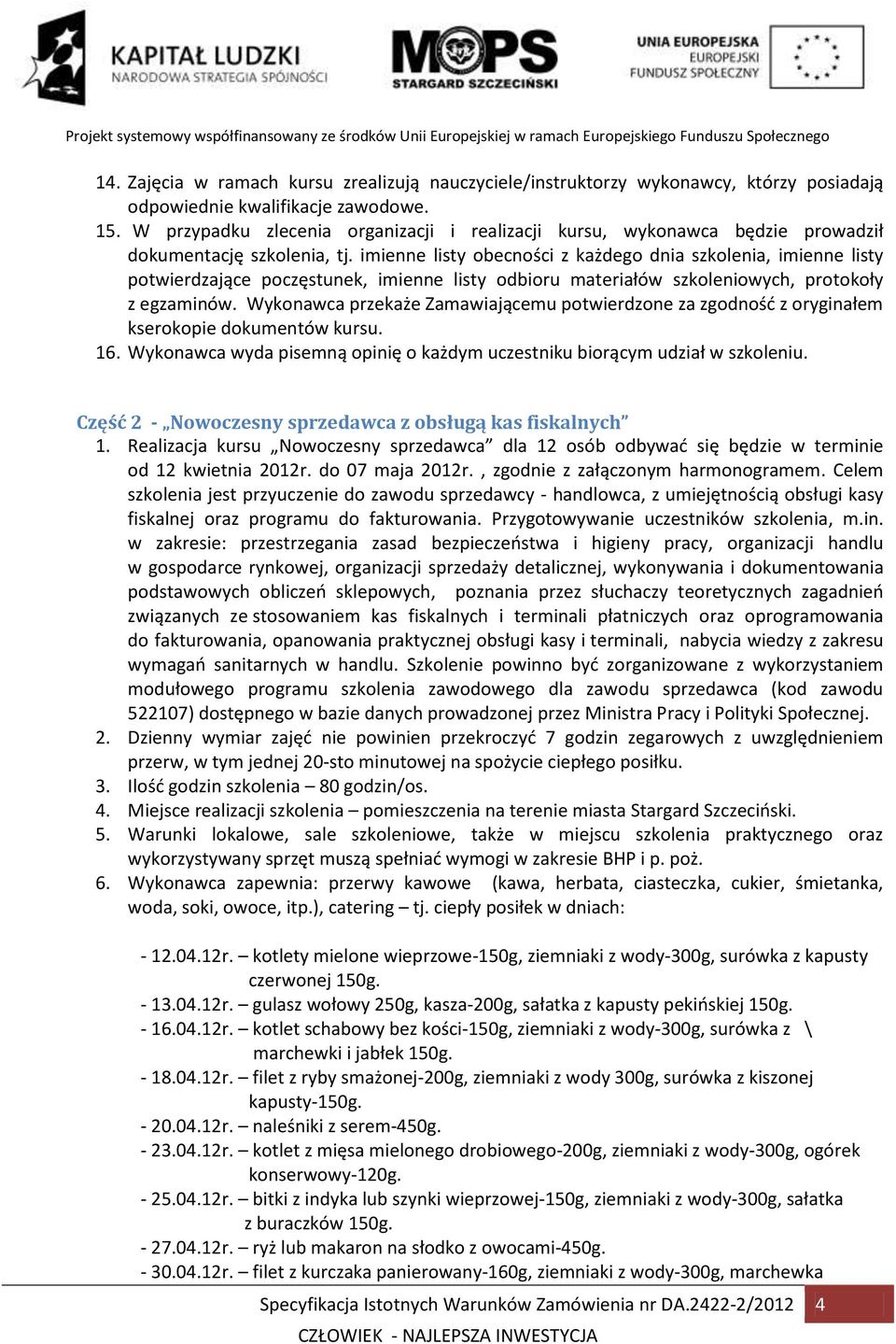 imienne listy obecności z każdego dnia szkolenia, imienne listy potwierdzające poczęstunek, imienne listy odbioru materiałów szkoleniowych, protokoły z egzaminów.