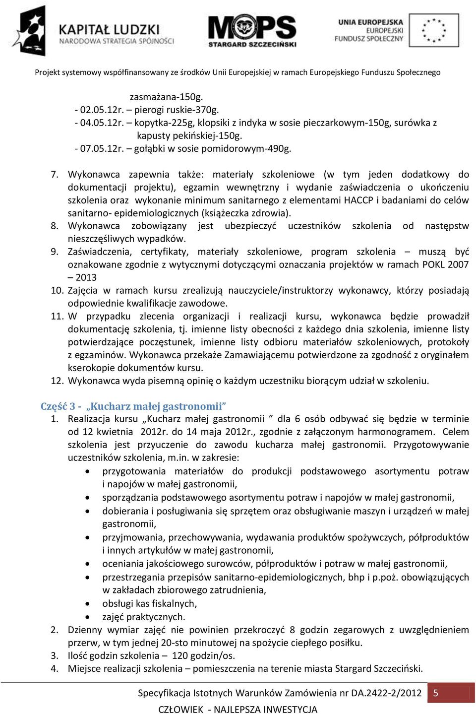 sanitarnego z elementami HACCP i badaniami do celów sanitarno- epidemiologicznych (książeczka zdrowia). 8.