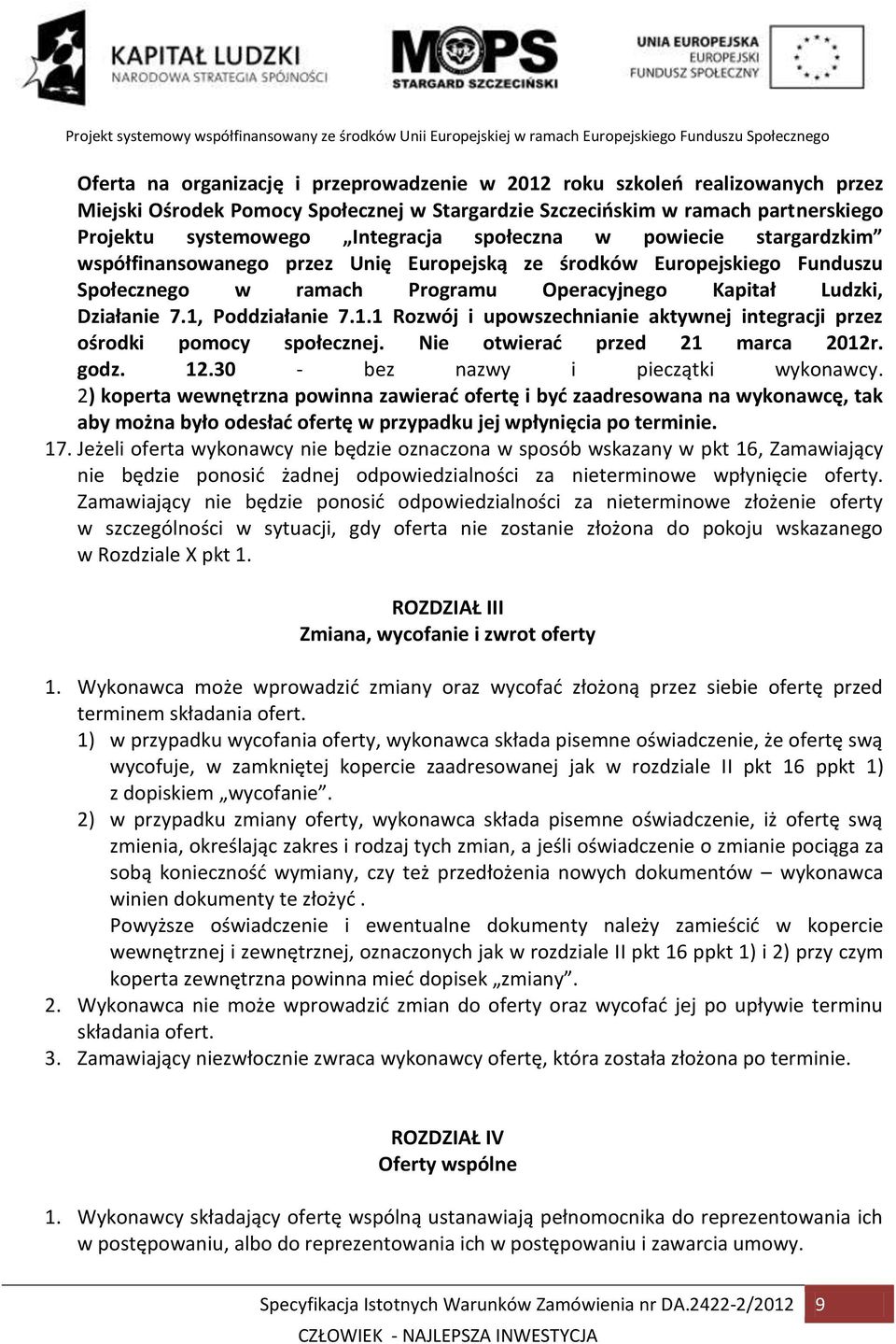 Poddziałanie 7.1.1 Rozwój i upowszechnianie aktywnej integracji przez ośrodki pomocy społecznej. Nie otwierać przed 21 marca 2012r. godz. 12.30 - bez nazwy i pieczątki wykonawcy.