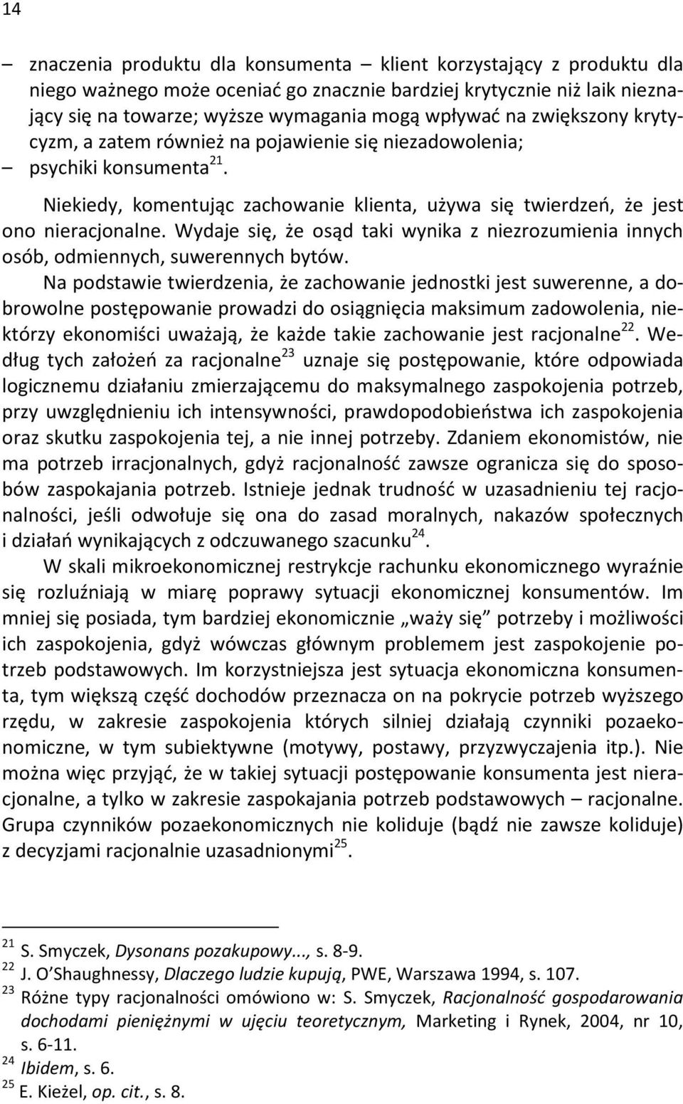 Wydaje si, e os d taki wynika z niezrozumienia innych osób, odmiennych, suwerennych bytów.