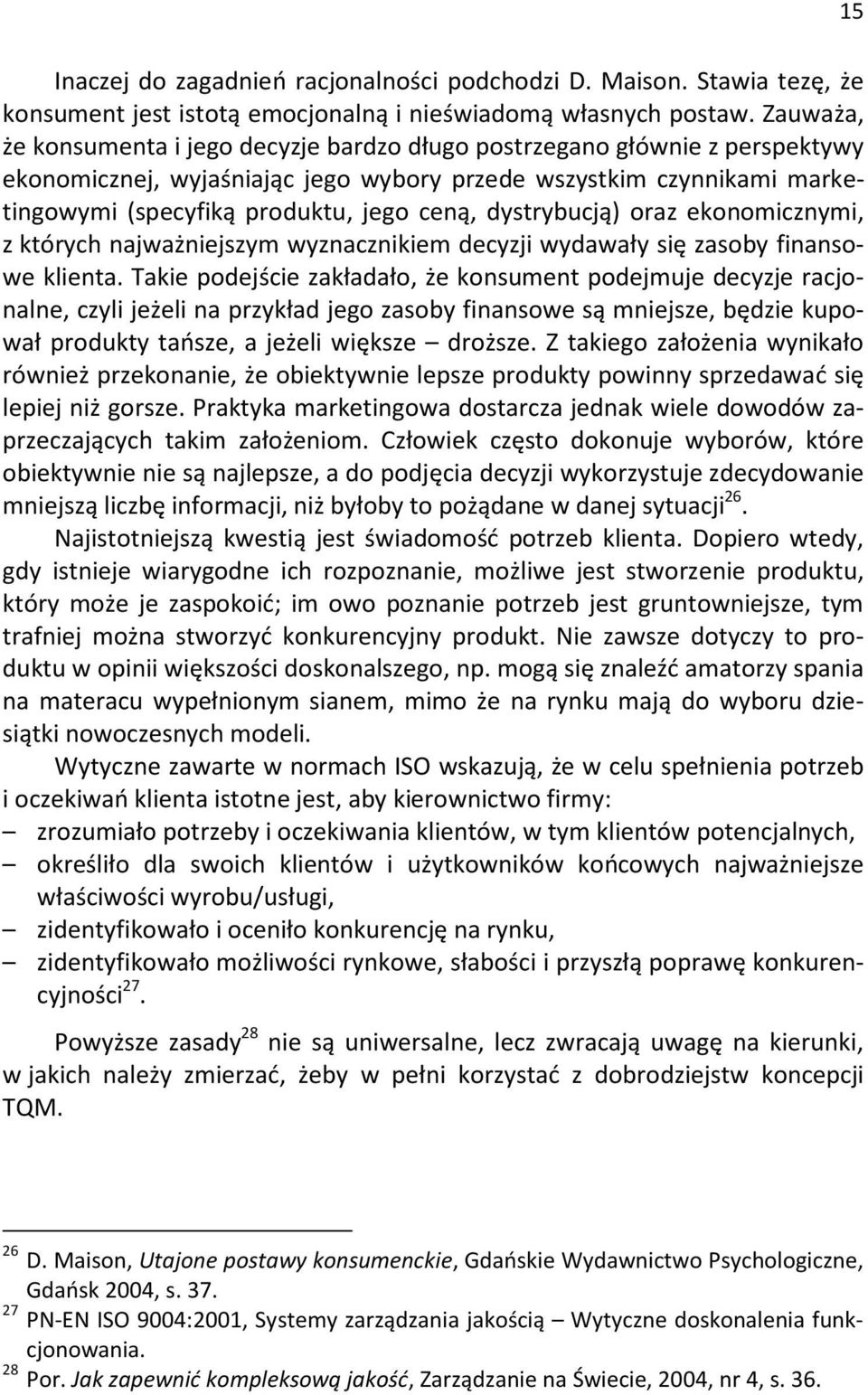 dystrybucj ) oraz ekonomicznymi, z których najwa niejszym wyznacznikiem decyzji wydawa y si zasoby finansowe klienta.