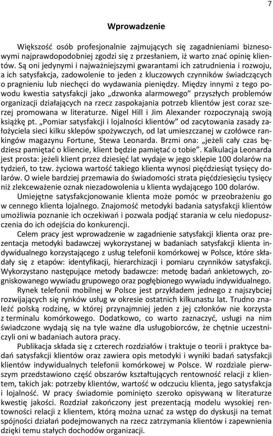 Mi dzy innymi z tego powodu kwestia satysfakcji jako dzwonka alarmowego przysz ych problemów organizacji dzia aj cych na rzecz zaspokajania potrzeb klientów jest coraz szerzej promowana w literaturze.