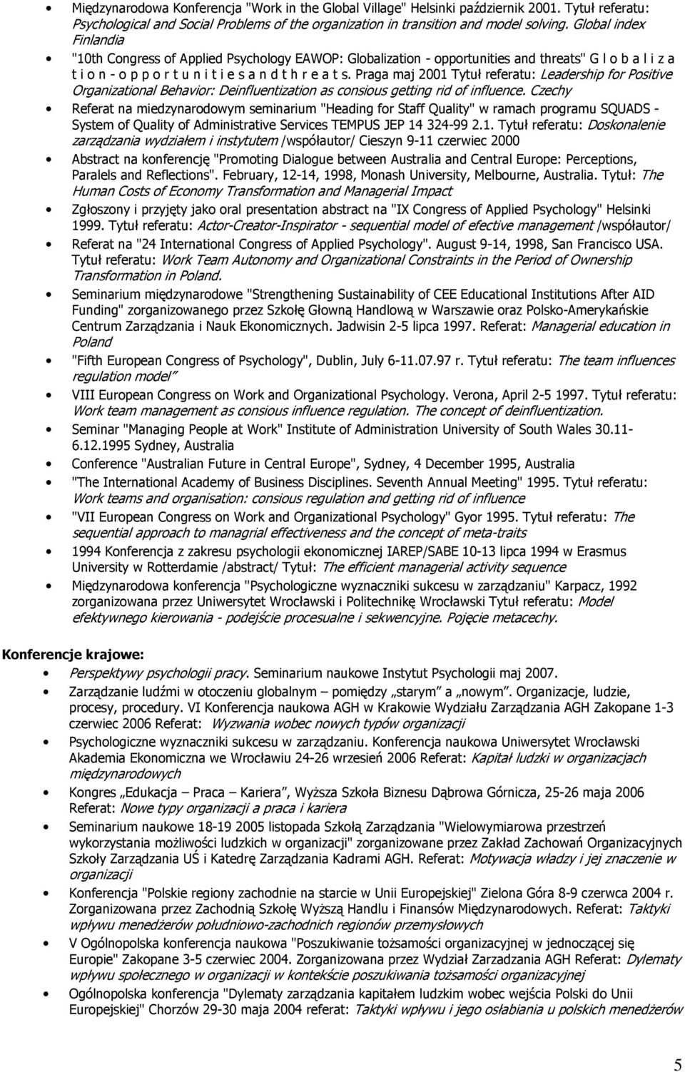 Praga maj 2001 Tytuł referatu: Leadership for Positive Organizational Behavior: Deinfluentization as consious getting rid of influence.