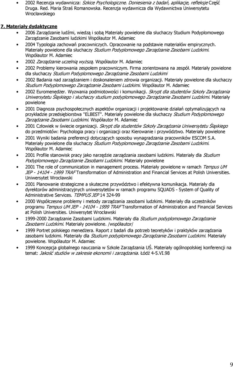 Adamiec 2004 Typologia zachowań pracowniczych. Opracowanie na podstawie materiałów empirycznych. Materiały powielone dla słuchaczy Studium Podyplomowego Zarządzanie Zasobami Ludzkimi. Współautor M.