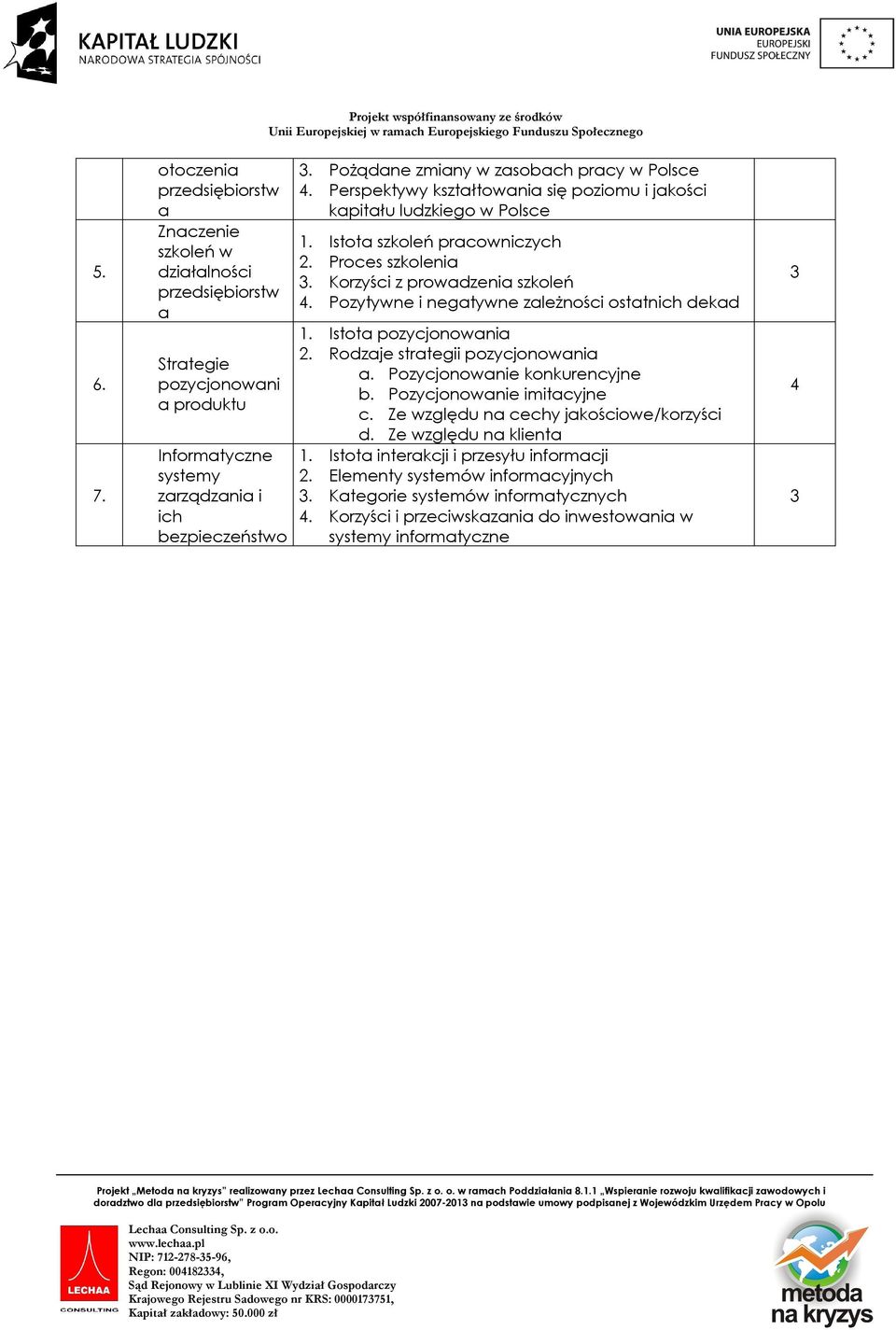 Korzyści z prowadzenia szkoleń. Pozytywne i negatywne zależności ostatnich dekad 1. Istota pozycjonowania 2. Rodzaje strategii pozycjonowania a. Pozycjonowanie konkurencyjne b.