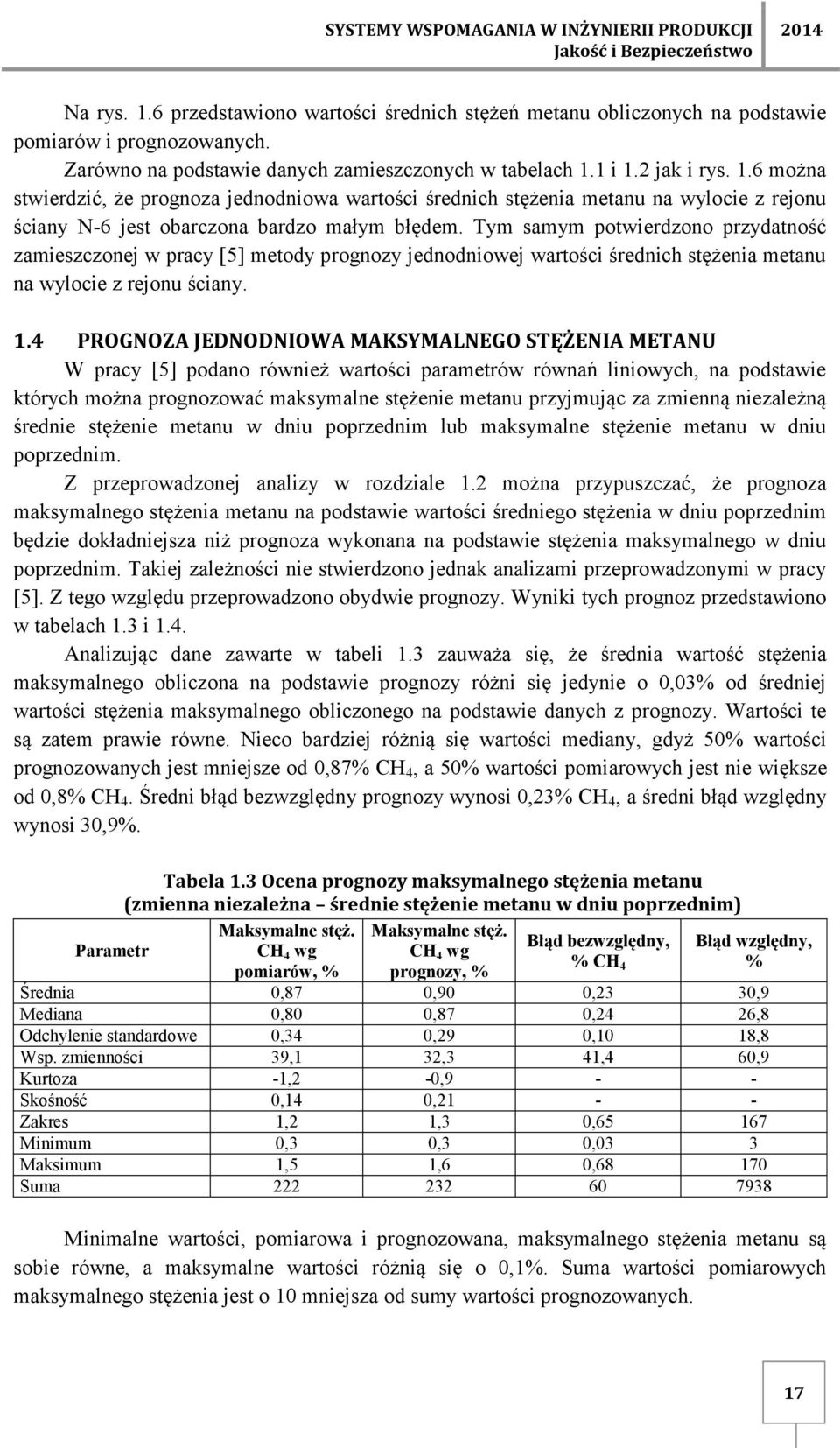 Tym samym potwierdzono przydatność zamieszczonej w pracy [5] metody prognozy jednodniowej wartości średnich stężenia metanu na wylocie z rejonu ściany. 1.