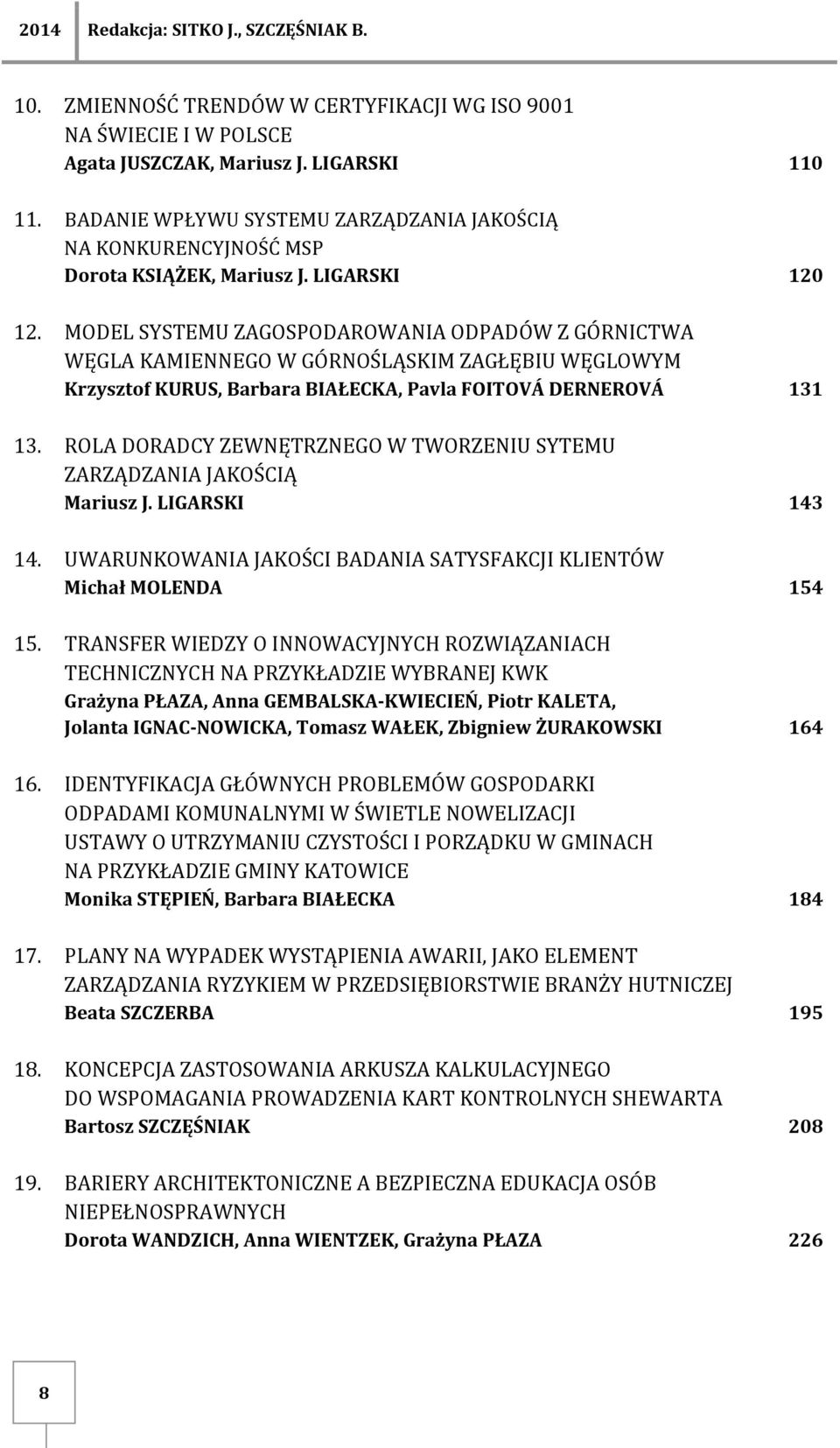 MODEL SYSTEMU ZAGOSPODAROWANIA ODPADÓW Z GÓRNICTWA WĘGLA KAMIENNEGO W GÓRNOŚLĄSKIM ZAGŁĘBIU WĘGLOWYM Krzysztof KURUS, Barbara BIAŁECKA, Pavla FOITOVÁ DERNEROVÁ 131 13.