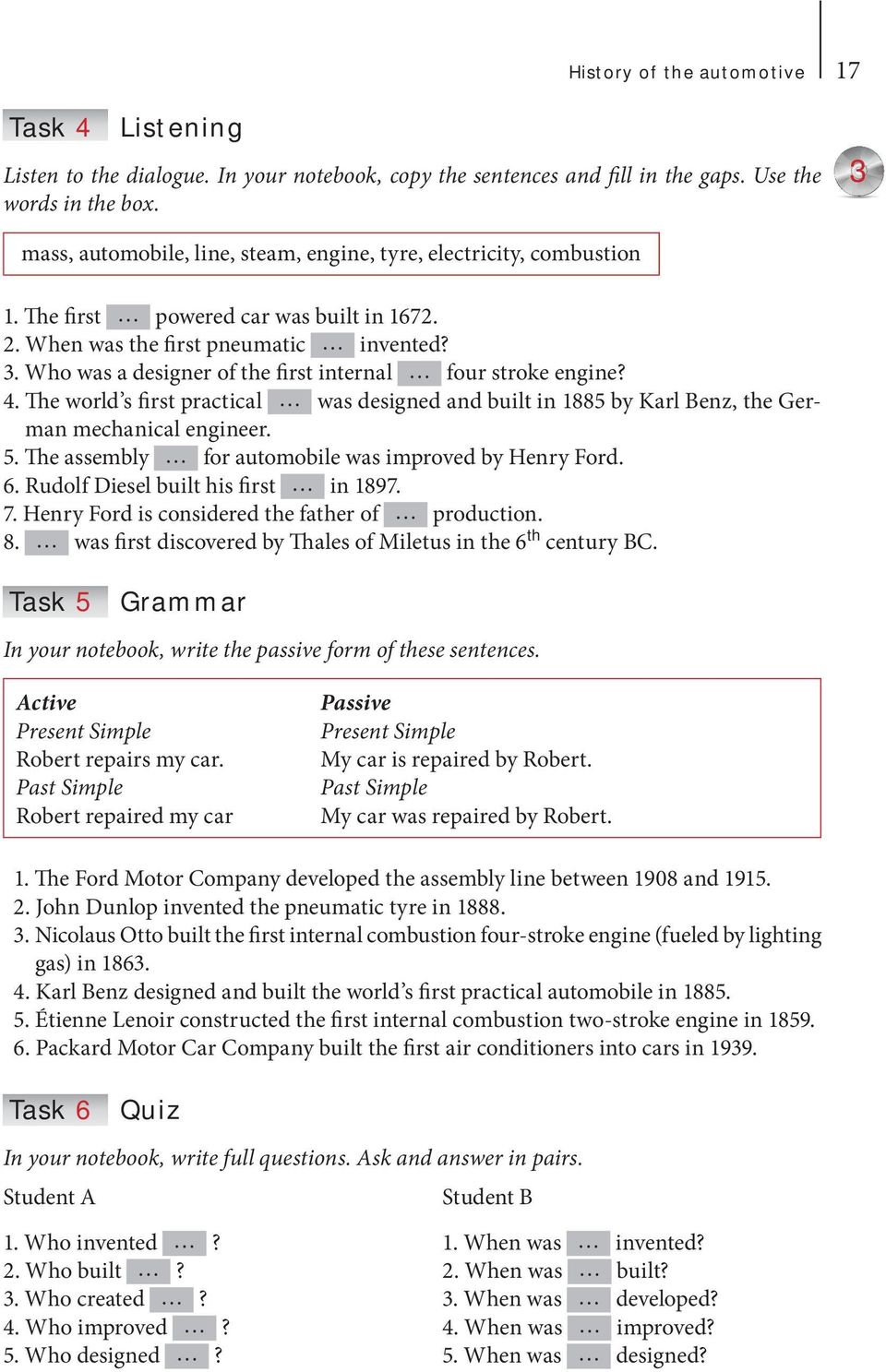 4. The world s first practical was designed and built in 1885 by Karl Benz, the German mechanical engineer. 5. The assembly for automobile was improved by Henry Ford. 6.