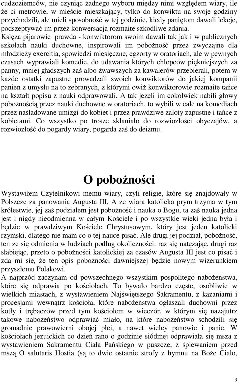 Księża pijarowie prawda - konwiktorom swoim dawali tak jak i w publicznych szkołach nauki duchowne, inspirowali im pobożność przez zwyczajne dla młodzieży exercitia, spowiedzi miesięczne, egzorty w