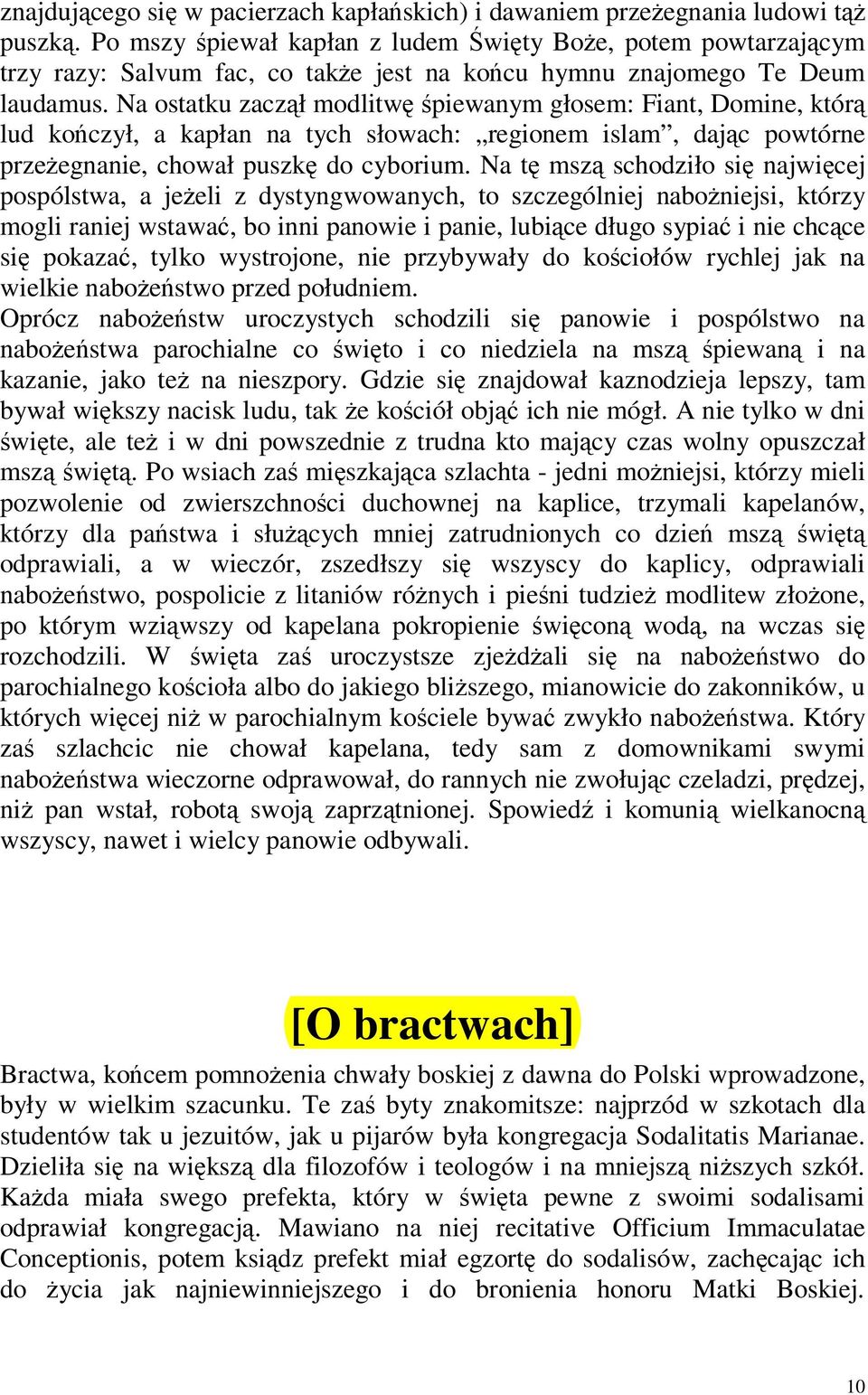 Na ostatku zaczął modlitwę śpiewanym głosem: Fiant, Domine, którą lud kończył, a kapłan na tych słowach: regionem islam, dając powtórne przeżegnanie, chował puszkę do cyborium.