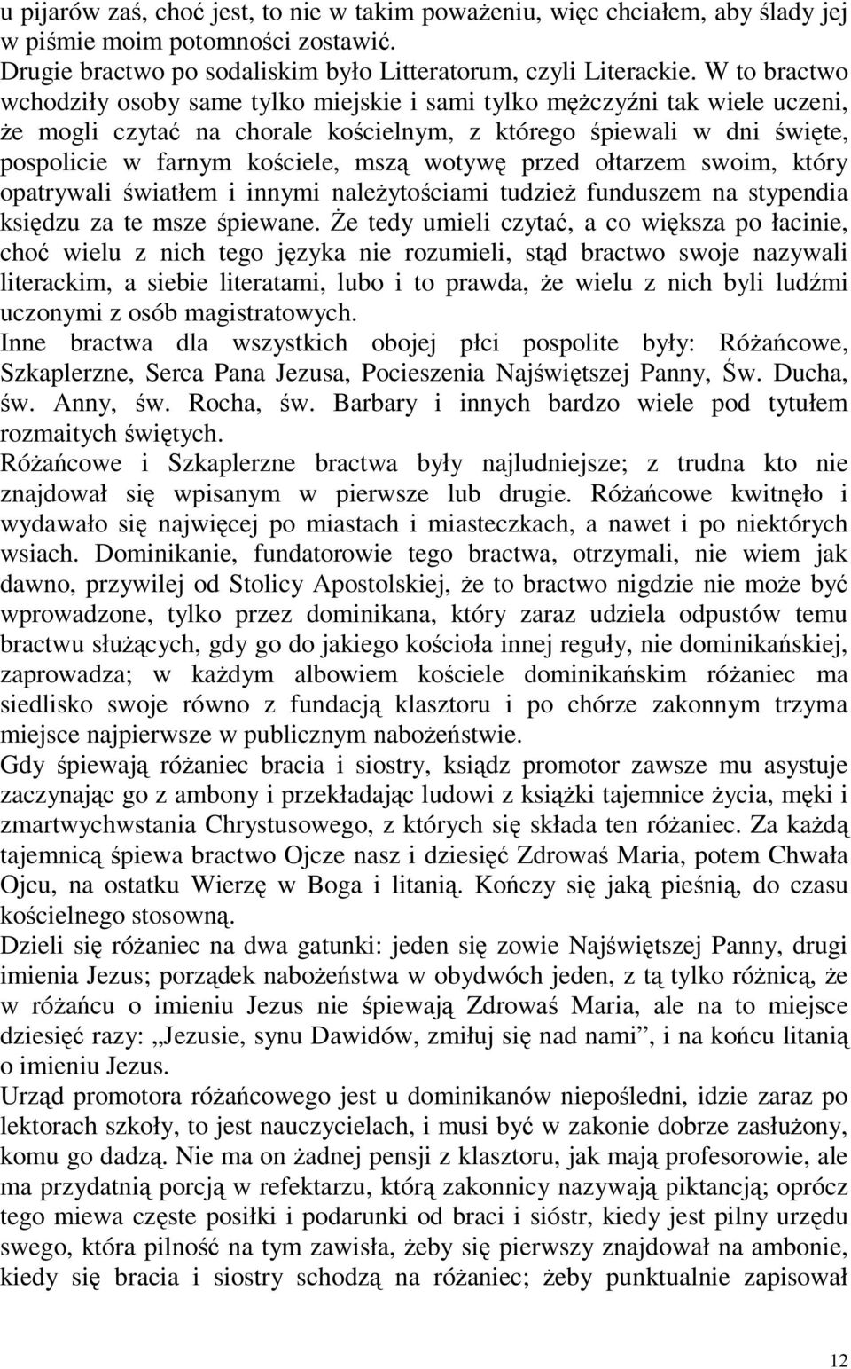 wotywę przed ołtarzem swoim, który opatrywali światłem i innymi należytościami tudzież funduszem na stypendia księdzu za te msze śpiewane.