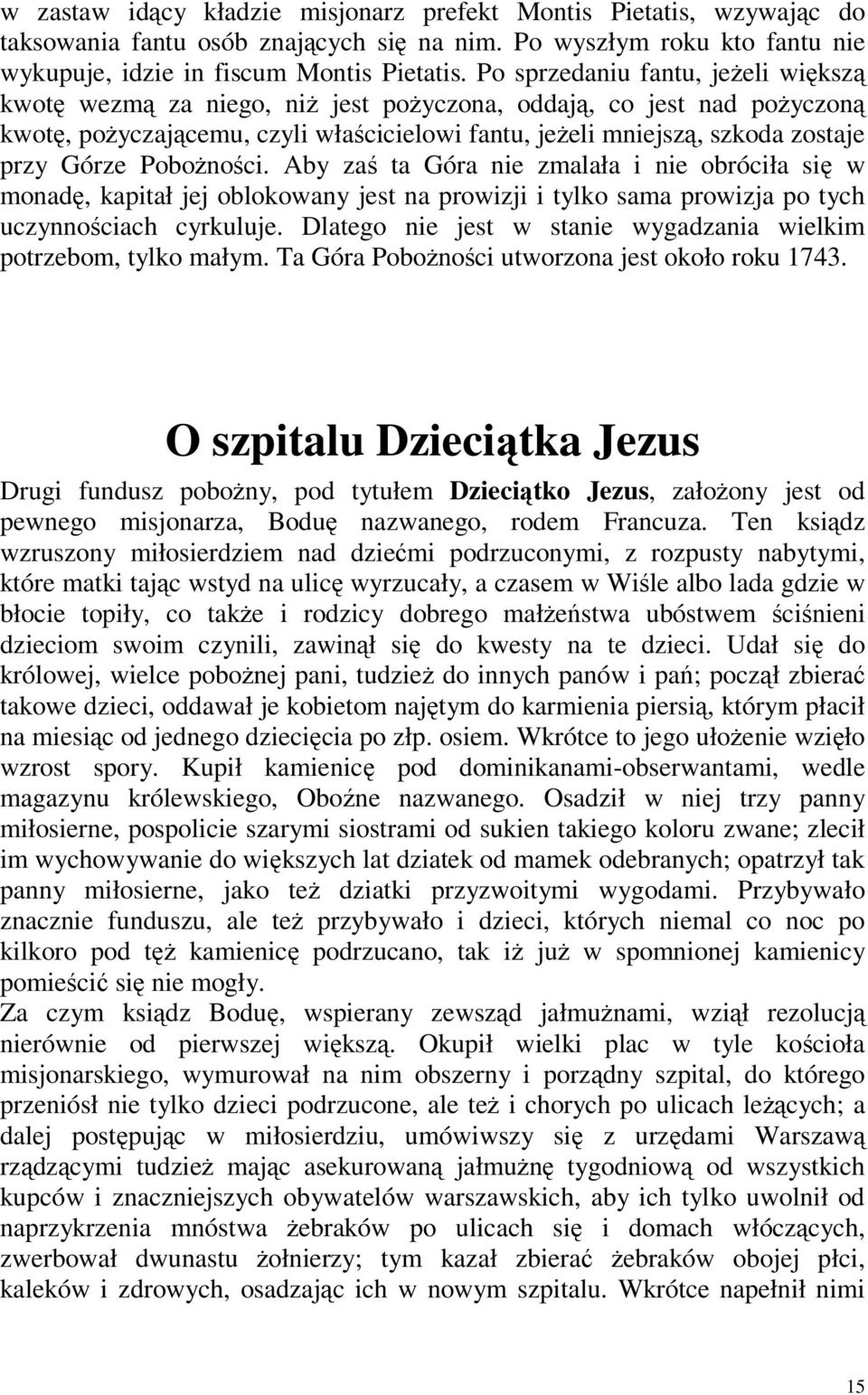 Pobożności. Aby zaś ta Góra nie zmalała i nie obróciła się w monadę, kapitał jej oblokowany jest na prowizji i tylko sama prowizja po tych uczynnościach cyrkuluje.