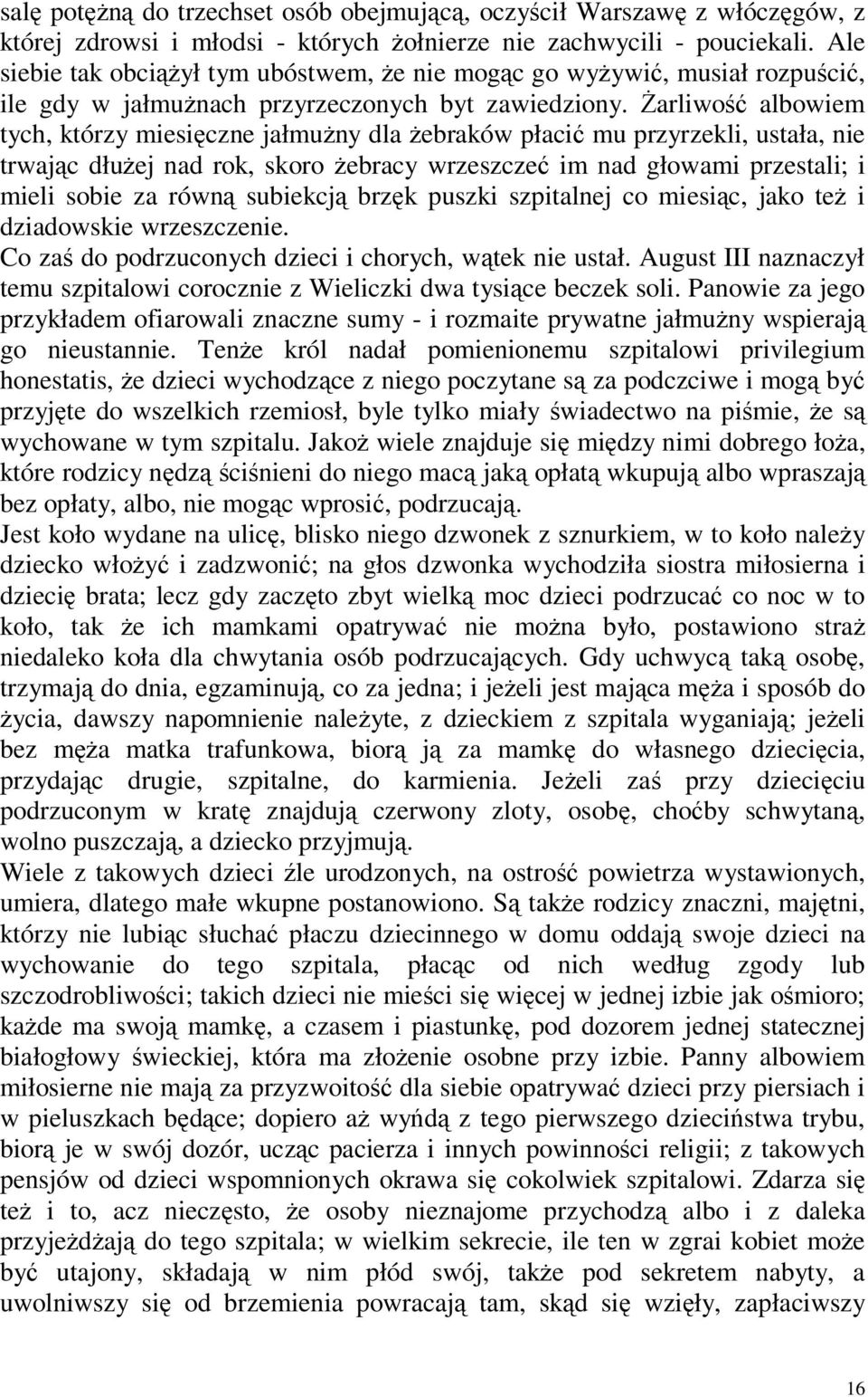 Żarliwość albowiem tych, którzy miesięczne jałmużny dla żebraków płacić mu przyrzekli, ustała, nie trwając dłużej nad rok, skoro żebracy wrzeszczeć im nad głowami przestali; i mieli sobie za równą