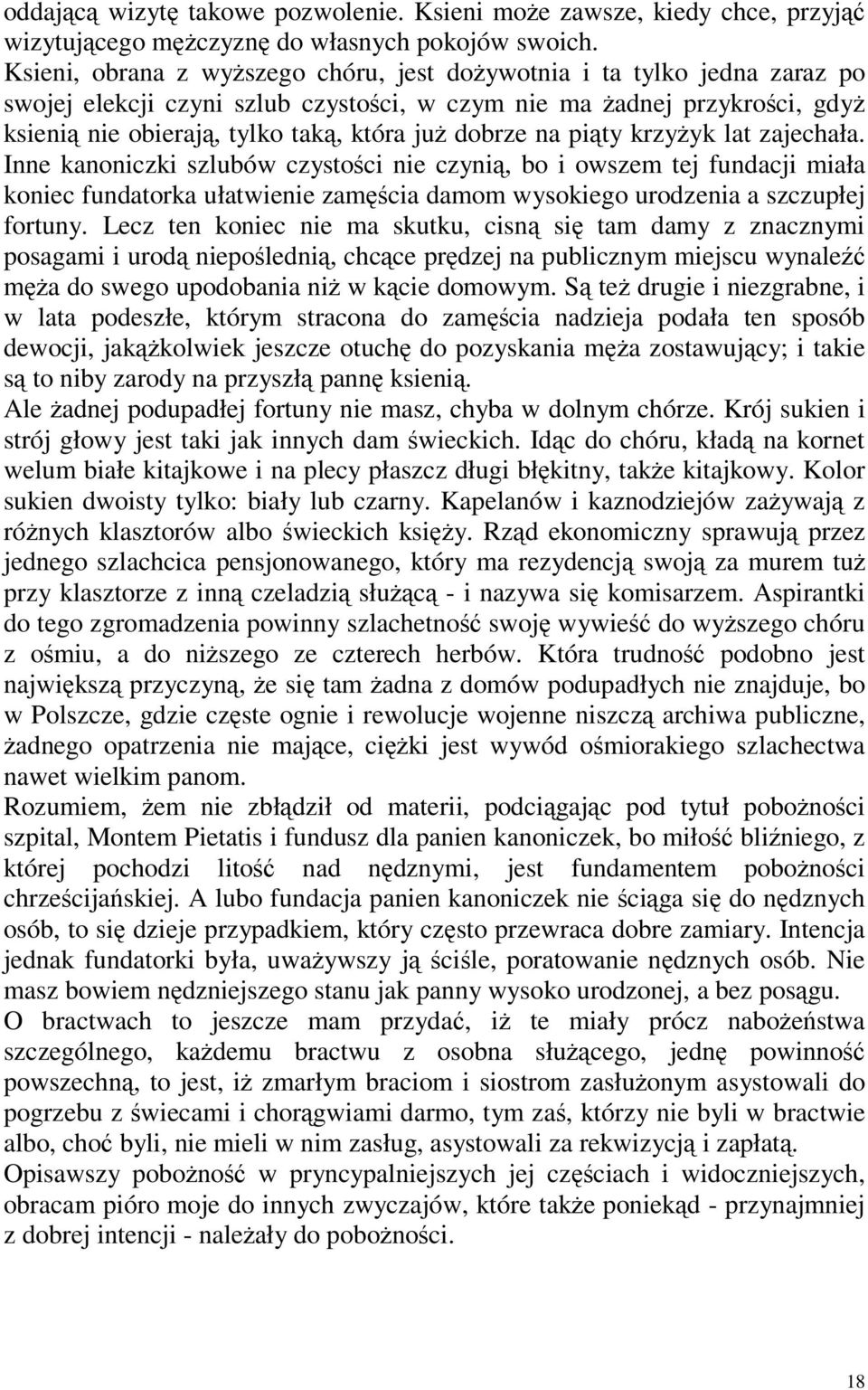 dobrze na piąty krzyżyk lat zajechała. Inne kanoniczki szlubów czystości nie czynią, bo i owszem tej fundacji miała koniec fundatorka ułatwienie zamęścia damom wysokiego urodzenia a szczupłej fortuny.