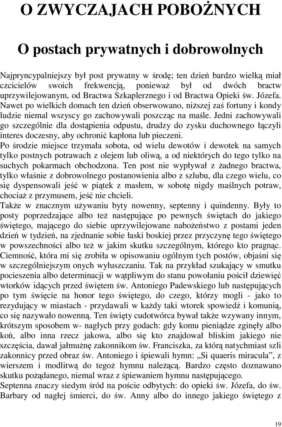 Nawet po wielkich domach ten dzień obserwowano, niższej zaś fortuny i kondy ludzie niemal wszyscy go zachowywali poszcząc na maśle.