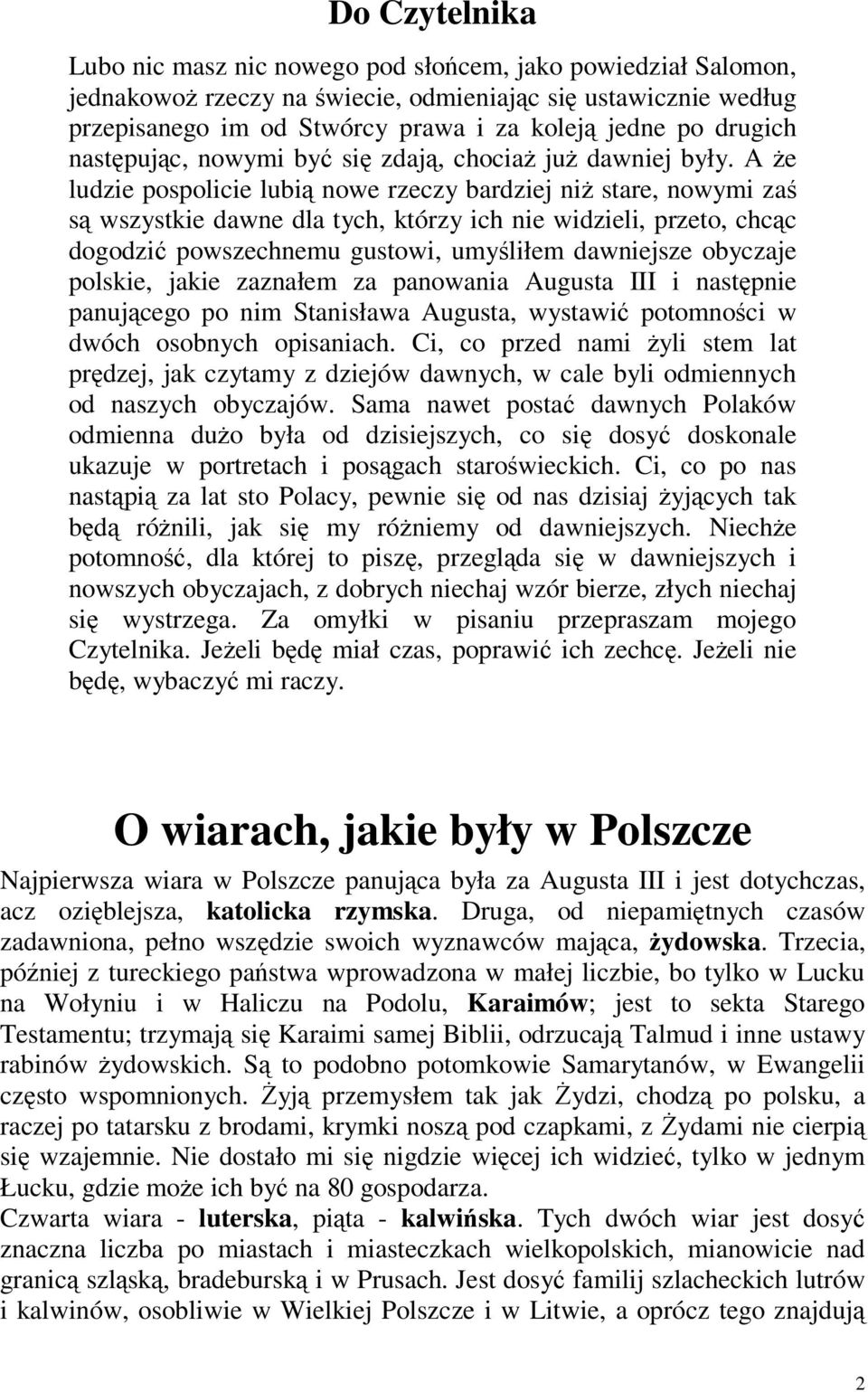 A że ludzie pospolicie lubią nowe rzeczy bardziej niż stare, nowymi zaś są wszystkie dawne dla tych, którzy ich nie widzieli, przeto, chcąc dogodzić powszechnemu gustowi, umyśliłem dawniejsze