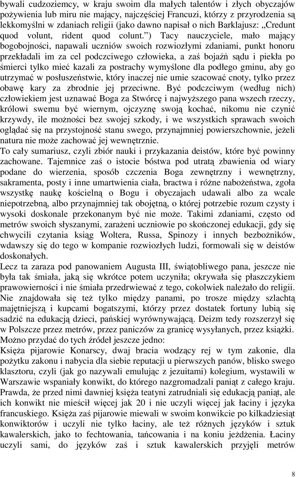 ) Tacy nauczyciele, mało mający bogobojności, napawali uczniów swoich rozwiozłymi zdaniami, punkt honoru przekładali im za cel podczciwego człowieka, a zaś bojaźń sądu i piekła po śmierci tylko mieć