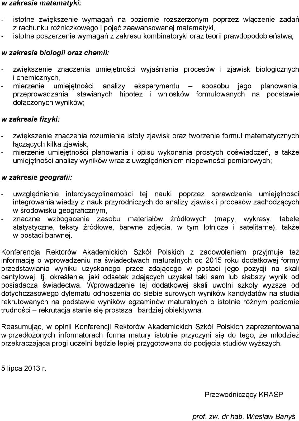 umiejętności analizy eksperymentu sposobu jego planowania, przeprowadzania, stawianych hipotez i wniosków formułowanych na podstawie dołączonych wyników; w zakresie fizyki: - zwiększenie znaczenia